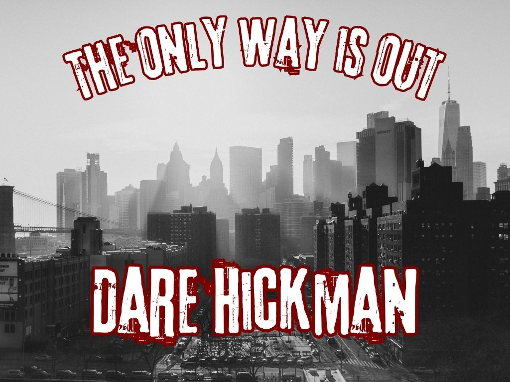 A photo of a black and white skyline with the text "The only way is out" on the top and "Dare Hickman" on the bottom