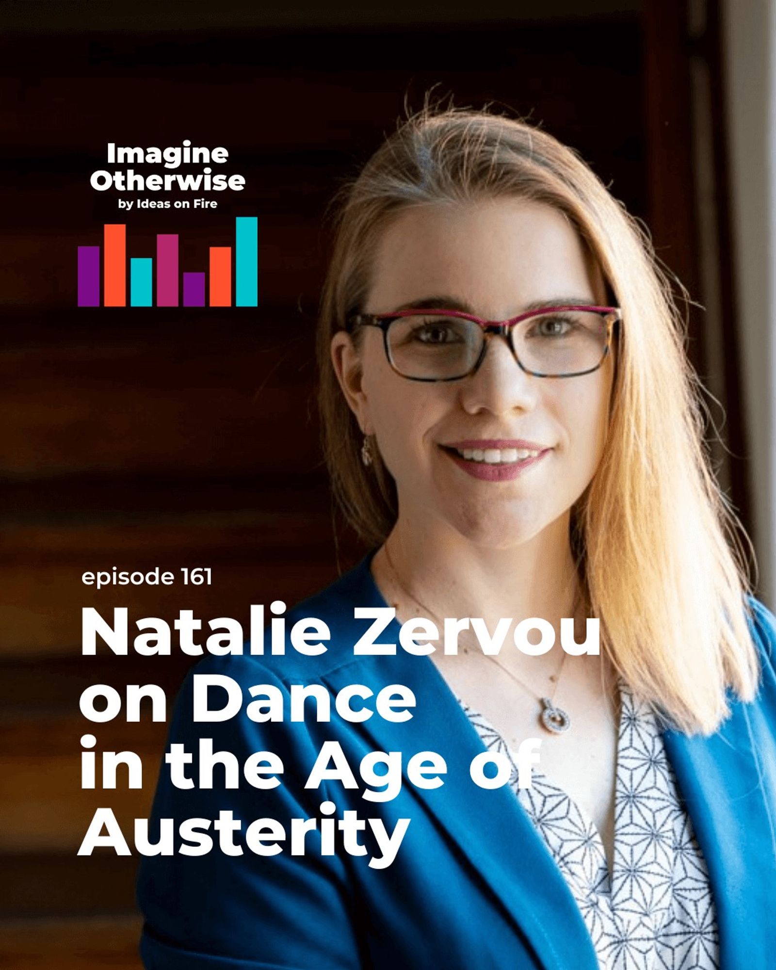 Natalie Zervou wearing a blue blazer and glasses, text reads: Natalie Zervou on dance in the age of austerity, with the Imagine Otherwise logo