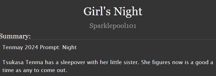  Girl's Night
Summary:

    Tenmay 2024 Prompt: Night

    Tsukasa Tenma has a sleepover with her little sister. She figures now is a good a time as any to come out.