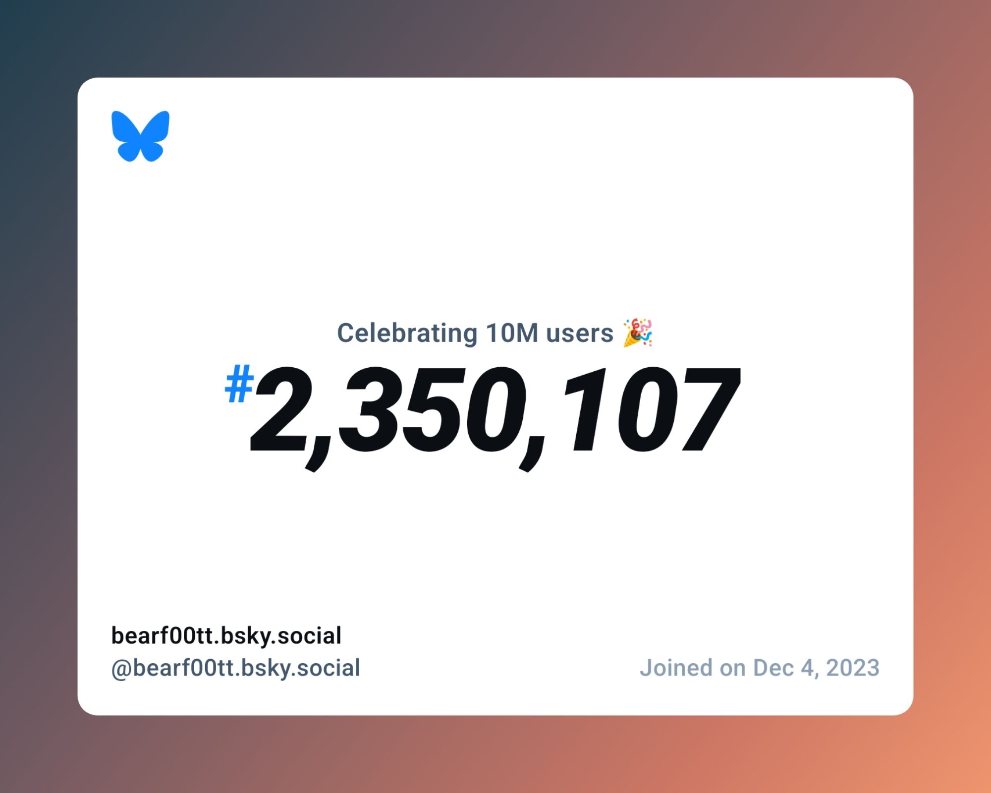 A virtual certificate with text "Celebrating 10M users on Bluesky, #2,350,107, bearf00tt.bsky.social ‪@bearf00tt.bsky.social‬, joined on Dec 4, 2023"