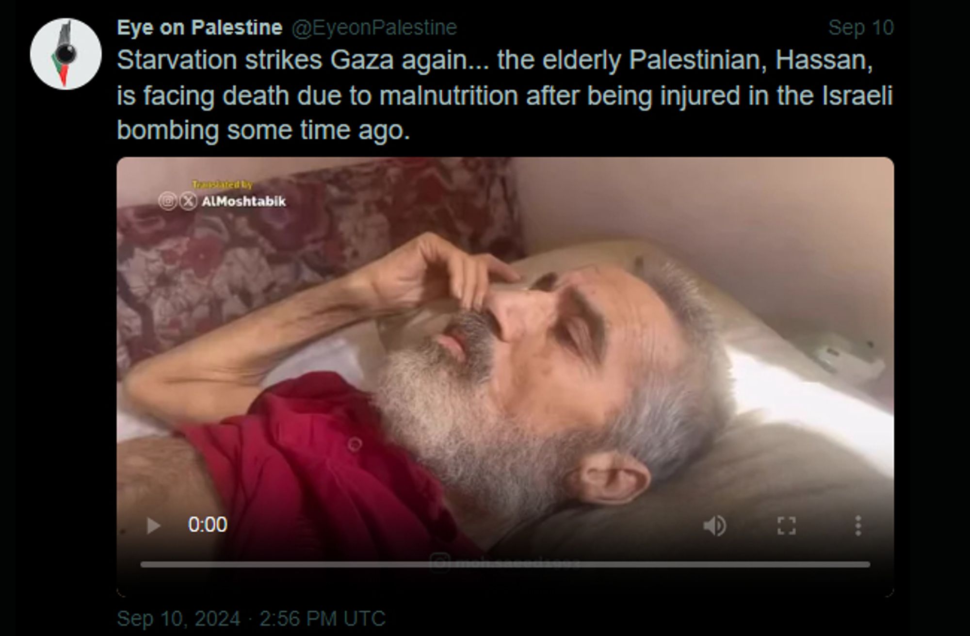 Screenshot of a tweet from user @EyeonPalestine:

"Starvation strikes Gaza again... the elderly Palestinian, Hassan, is facing death due to malnutrition after being injured in the Israeli bombing some time ago."

The tweet shares a video (on next post).