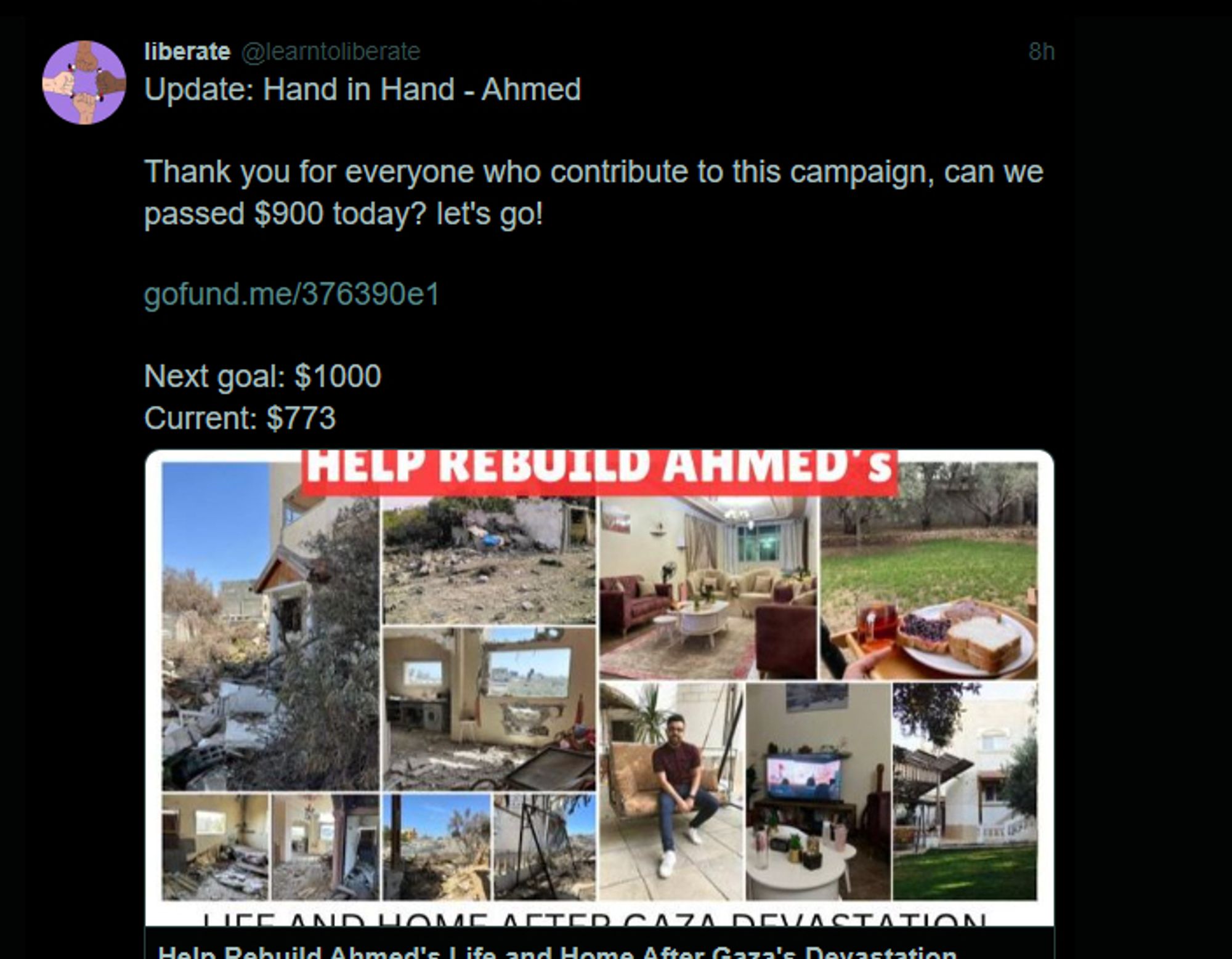 Screenshot of a tweet from user @learntoliberate:

"Update: Hand in Hand - Ahmed

Thank you for everyone who contribute to this campaign, can we passed $900 today? let's go!

(Donation link on post)
 
Next goal: $1000 
Current: $773"

The tweet quotes a post from the same user.