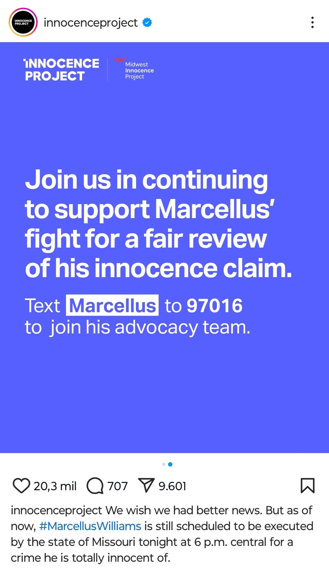 Screenshot of an Instagram post from user @innocence project. The banner is blue. In the upper left corner: "INNOCENCE PROJECT - Midwest Innocence Project". On the middle, aligned at left: "Join us in continuing to support Marcellus' fight for a fair review of his innocence claim.

Text Marcellus to 97016 to join his advocacy team. The caption reads:

"We wish we had better news. But as of now, #MarcellusWilliams is still scheduled to be executed by the state of Missouri tonight at 6 p.m. central for a crime he is totally innocent of."