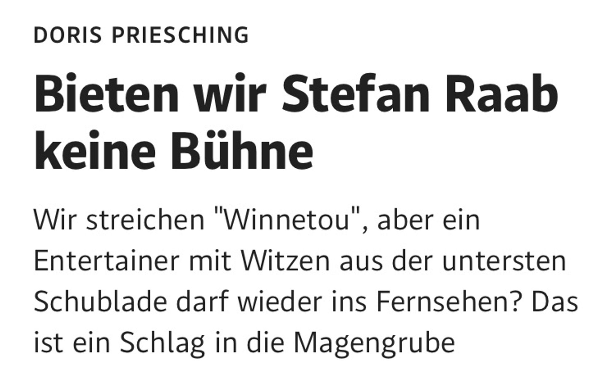 Bieten wir Stefan Raab keine Bühne
Wir streichen "Winnetou", aber ein Entertainer mit Witzen aus der untersten Schublade darf wieder ins Fernsehen? Das ist ein Schlag in die Magengrube