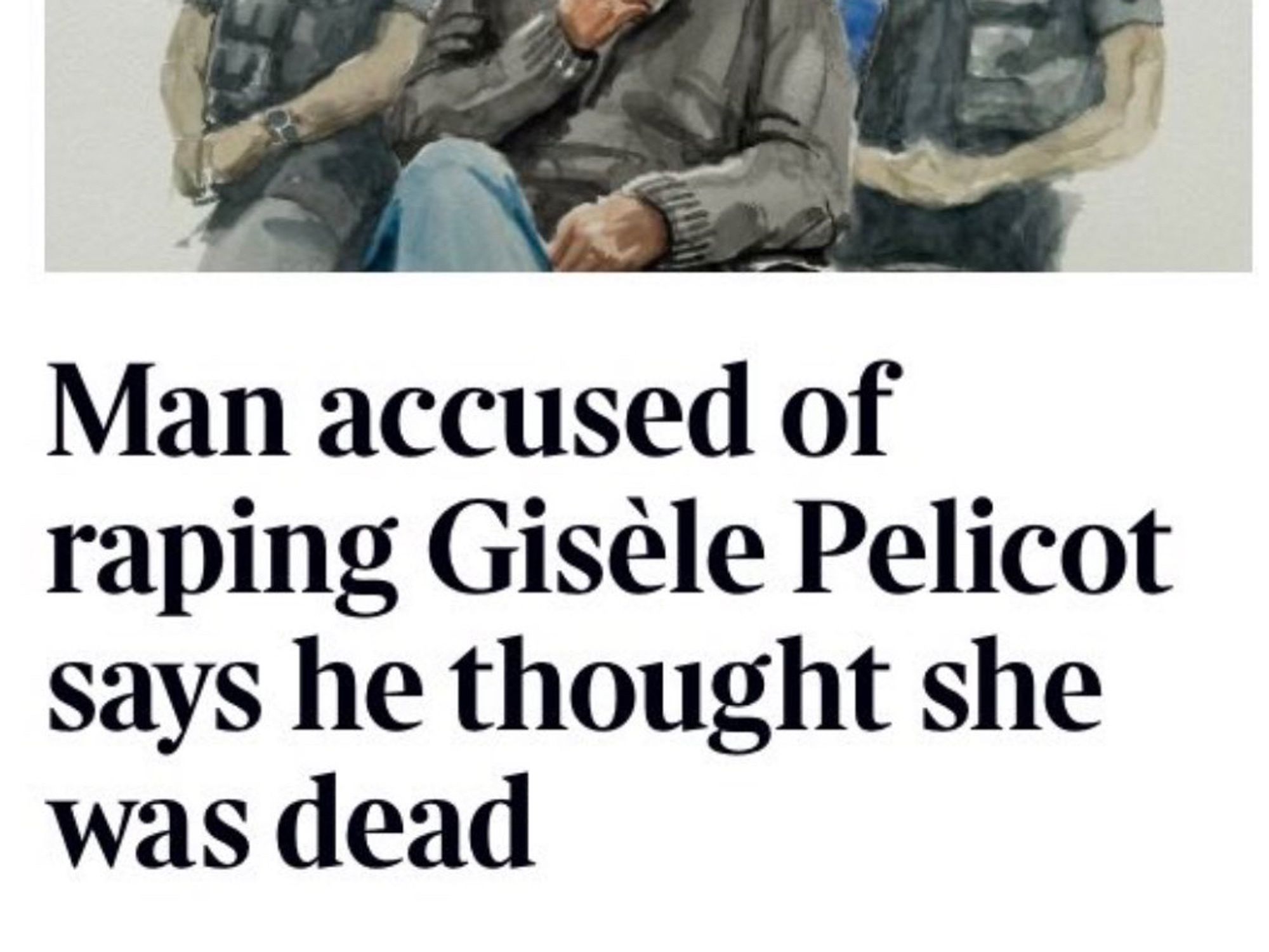 Man accused of raping Gisèle Pelicot says he thought she was dead