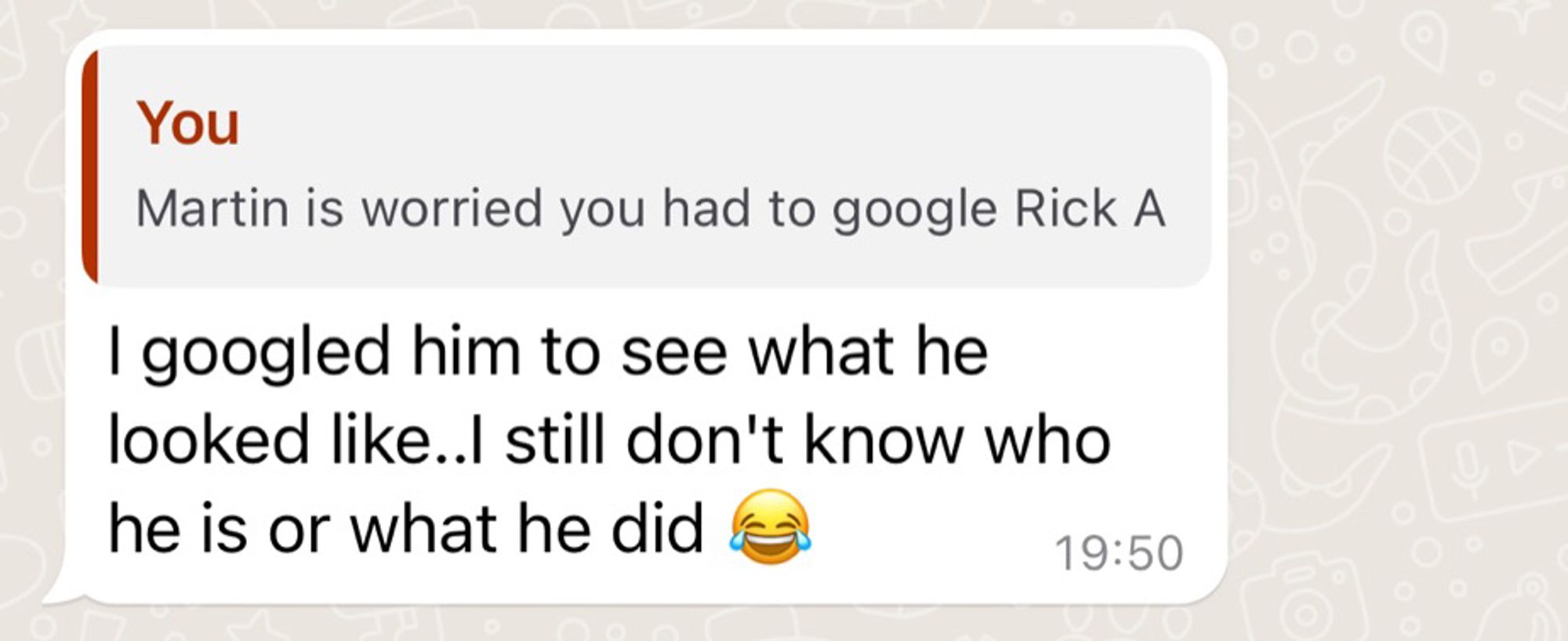 A screenshot of a text saying “I googled him to see what he looked like… I still don’t know who he is or what he did 😂”