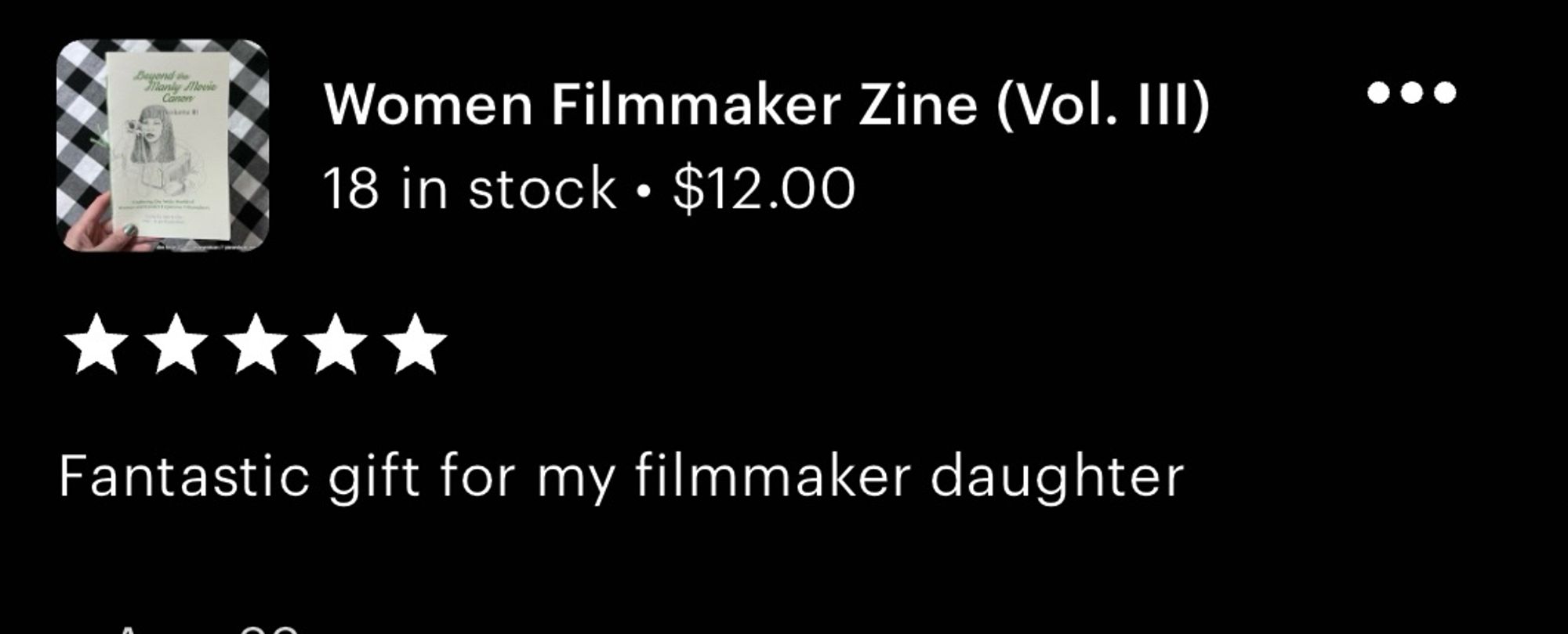 Etsy review from one of my customers:

Women Filmmaker Zine (Vol. III)
⭐️⭐️⭐️⭐️⭐️
Fantastic gift for my filmmaker daughter