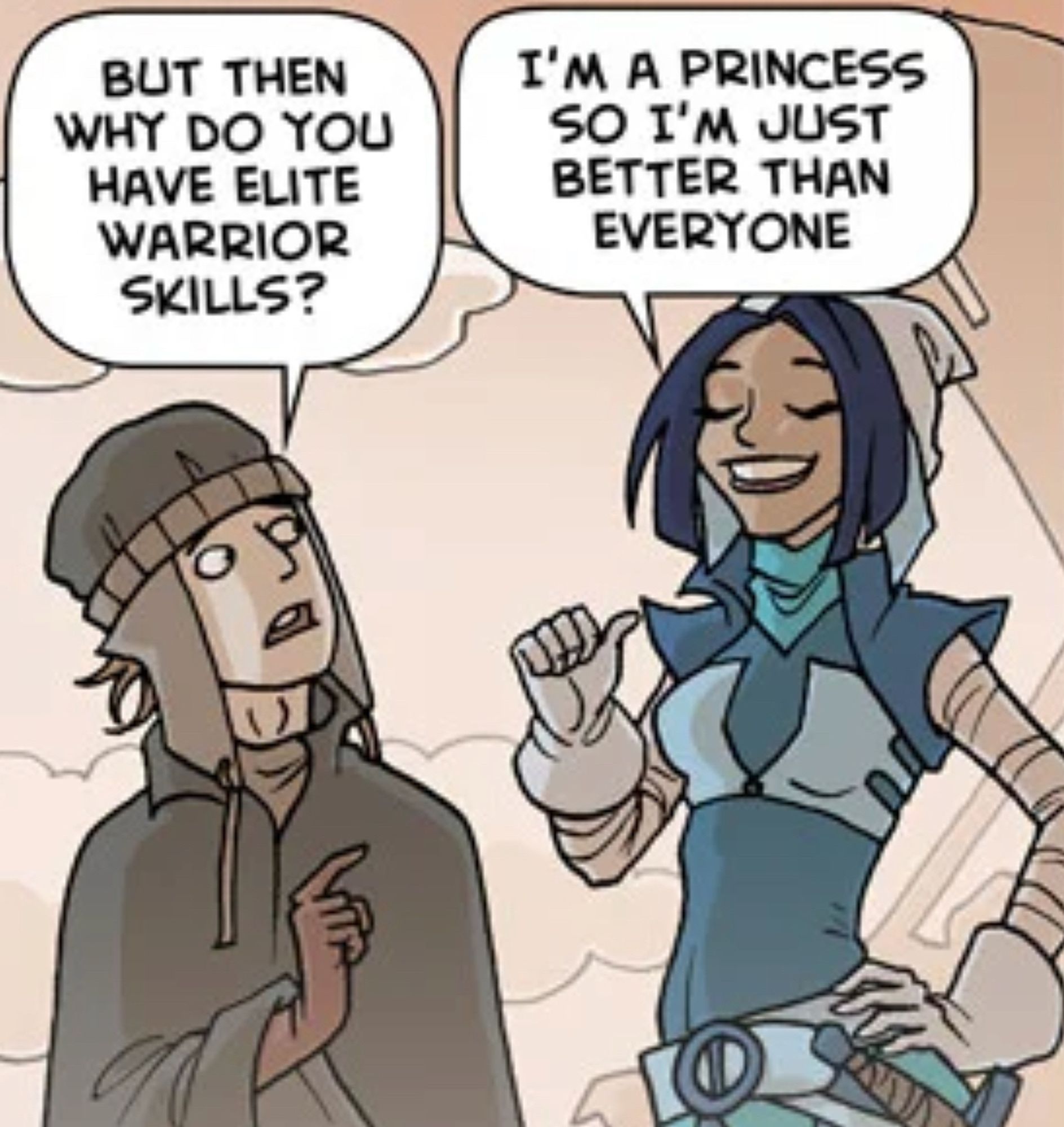 From Oglaf: Young Adult Fiction. 
"But then why do you have elite warrior skills?" 
"I'm a princess so I'm just better than everyone."