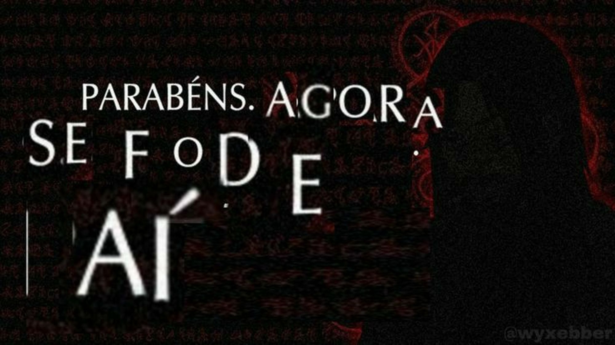 " parabéns agora se fode aí"