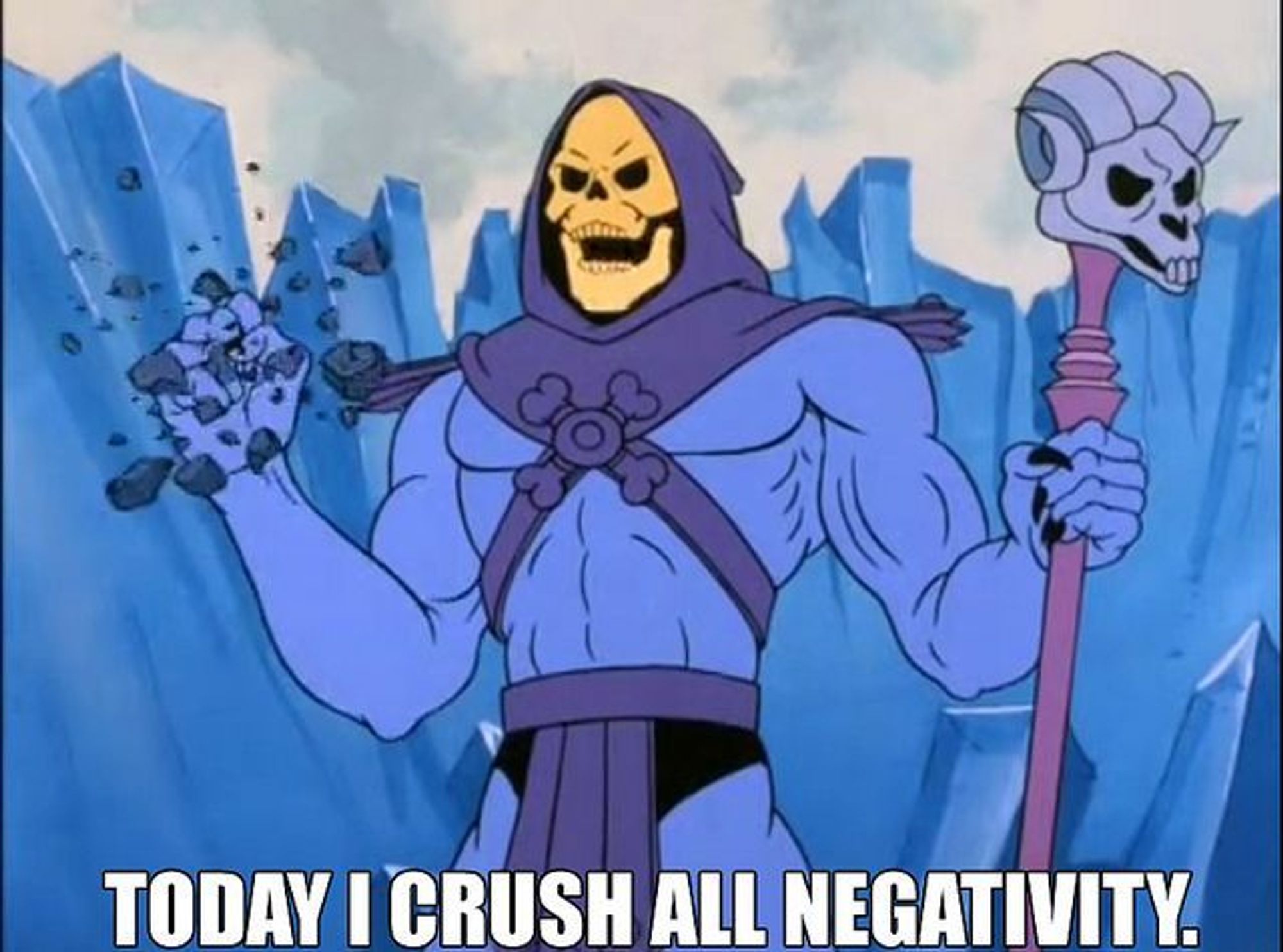 Skeletor crushing rock with the text "Today I crush all negativity"