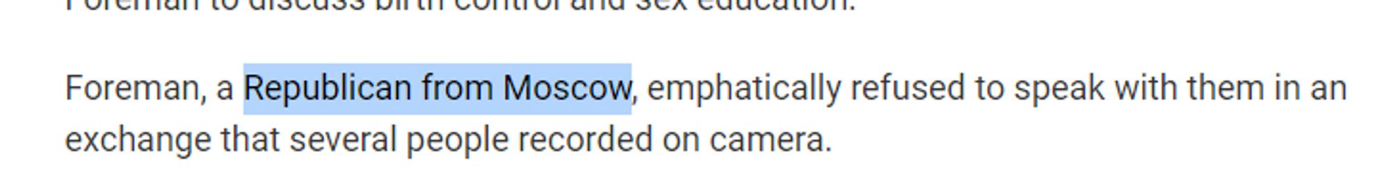 Screenshot from a linked article stating, "Foreman, a Republican from Moscow, emphatically refused to speak with them in an exchange that several people recorded on camera." "Republican from Moscow" is highlighted.