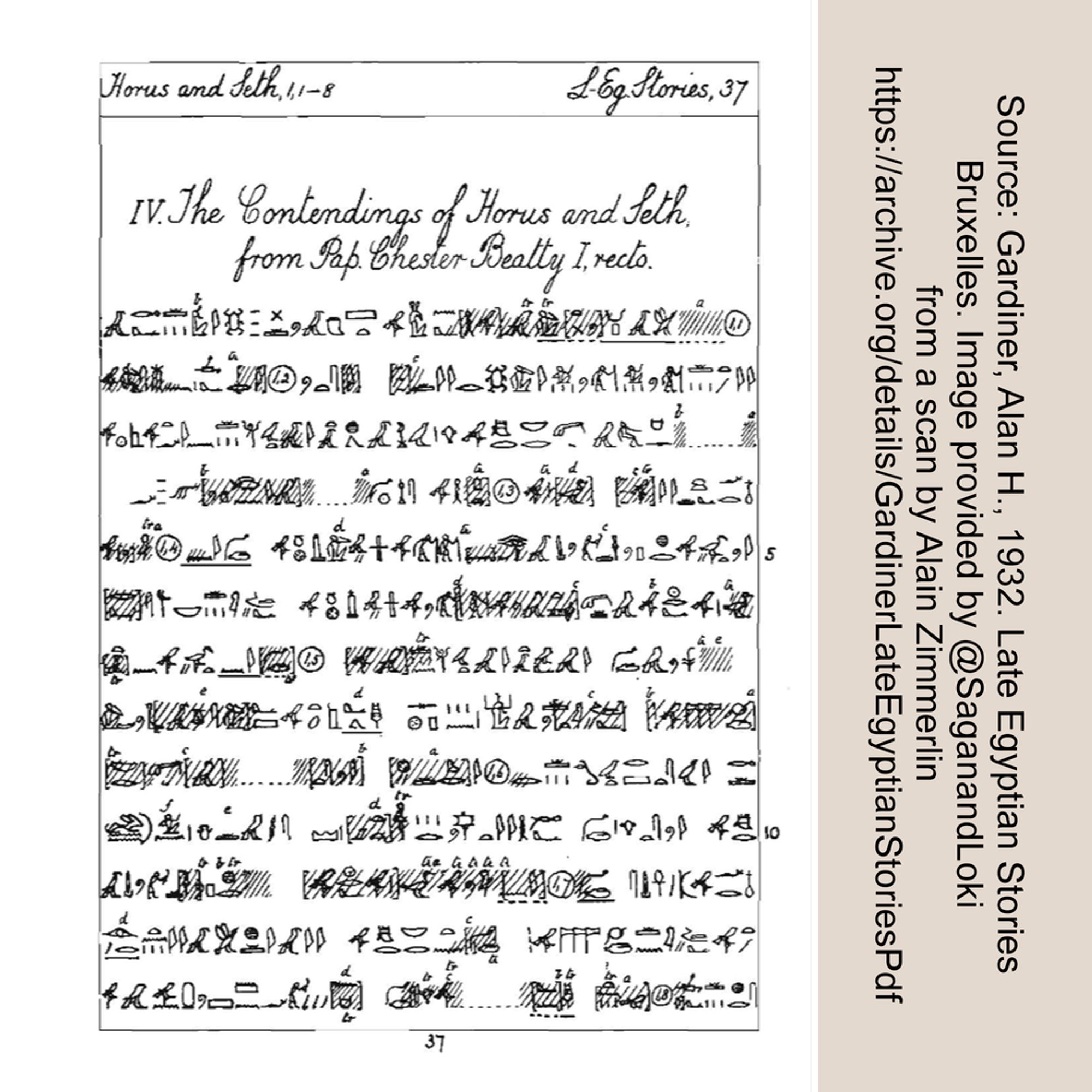 An image of hieroglyphic transcription of the beginning of The Contendings of Horus and Seth. Source text is included: Source: Gardiner, Alan H., 1932. Late Egyptian Stories Bruxelles. Image provided by @SaganandLoki from a scan by Alain Zimmerlin. A web address follows:  https://archive.org/details/GardinerLateEgyptianStoriesPdf