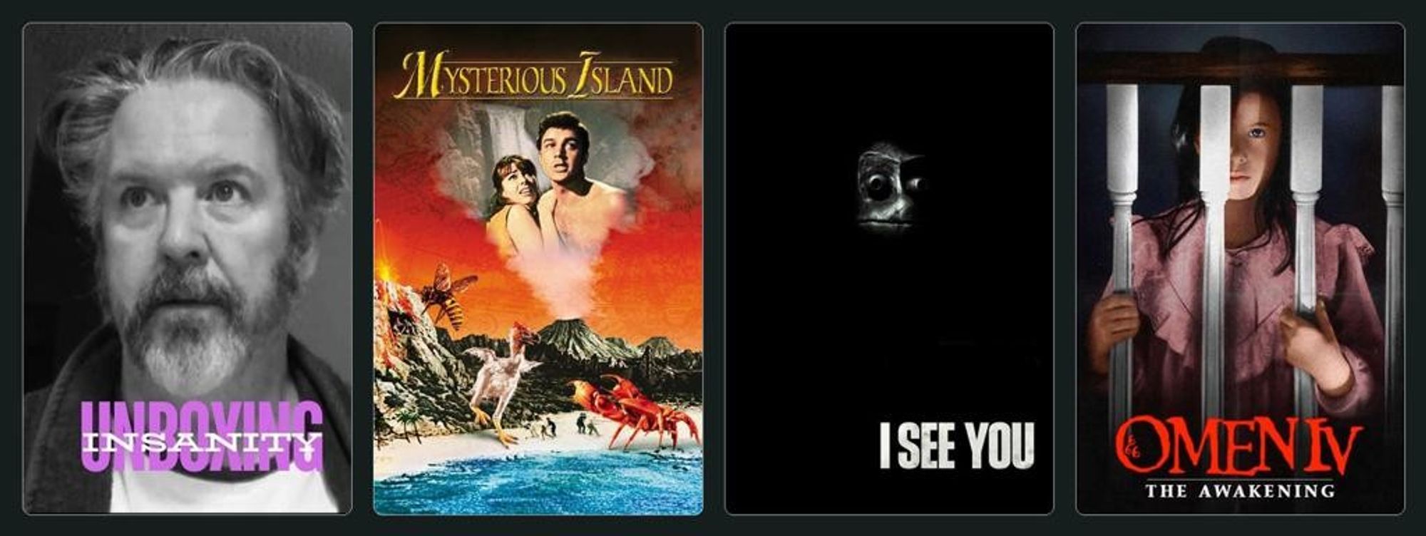 movie posters for the following films:
Unboxing Insanity (2024)
Mysterious Island (1961)
I See You !! (2019)
Omen IV: The Awakening (1991)