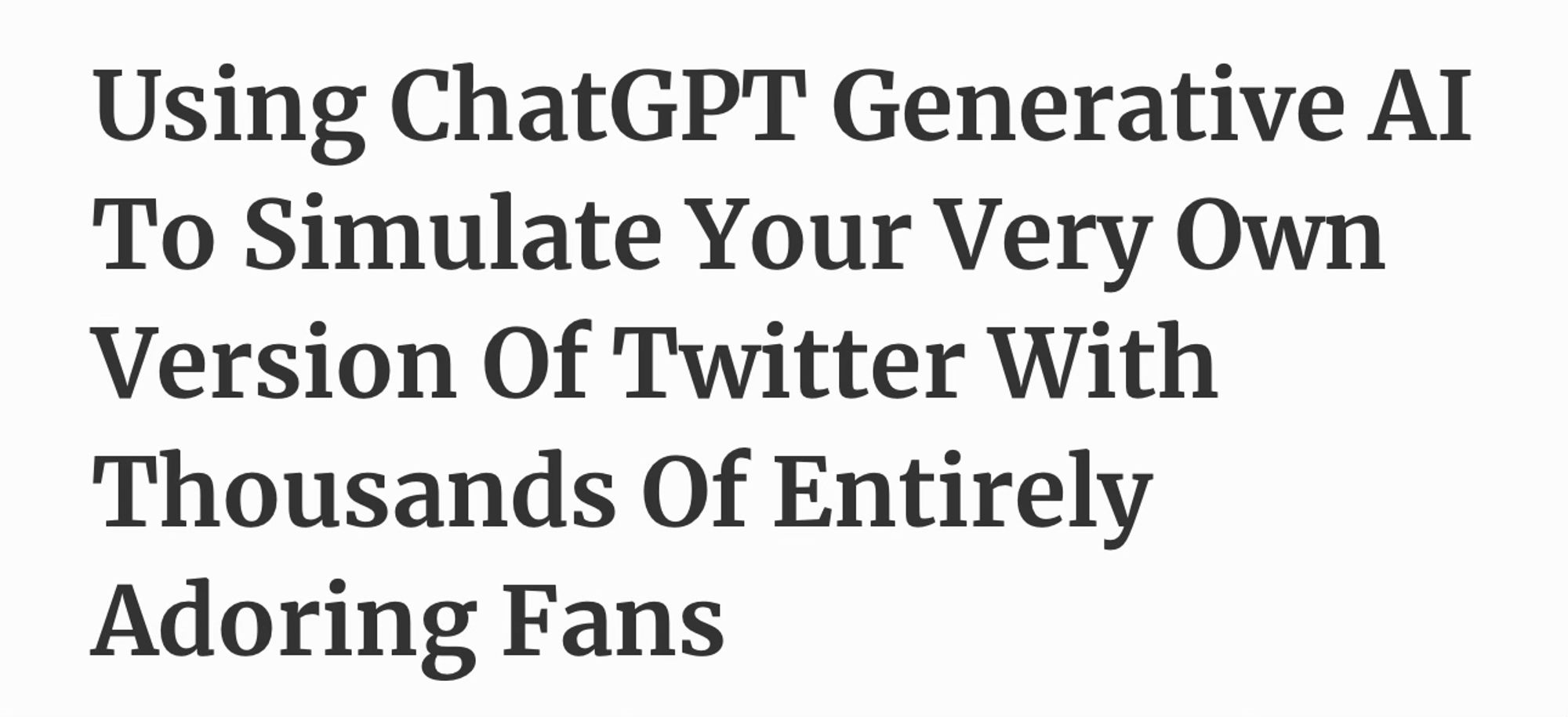 Using ChatGPT Generative AI To Simulate Your Very Own Version Of Twitter With Thousands Of Entirely Adoring Fans