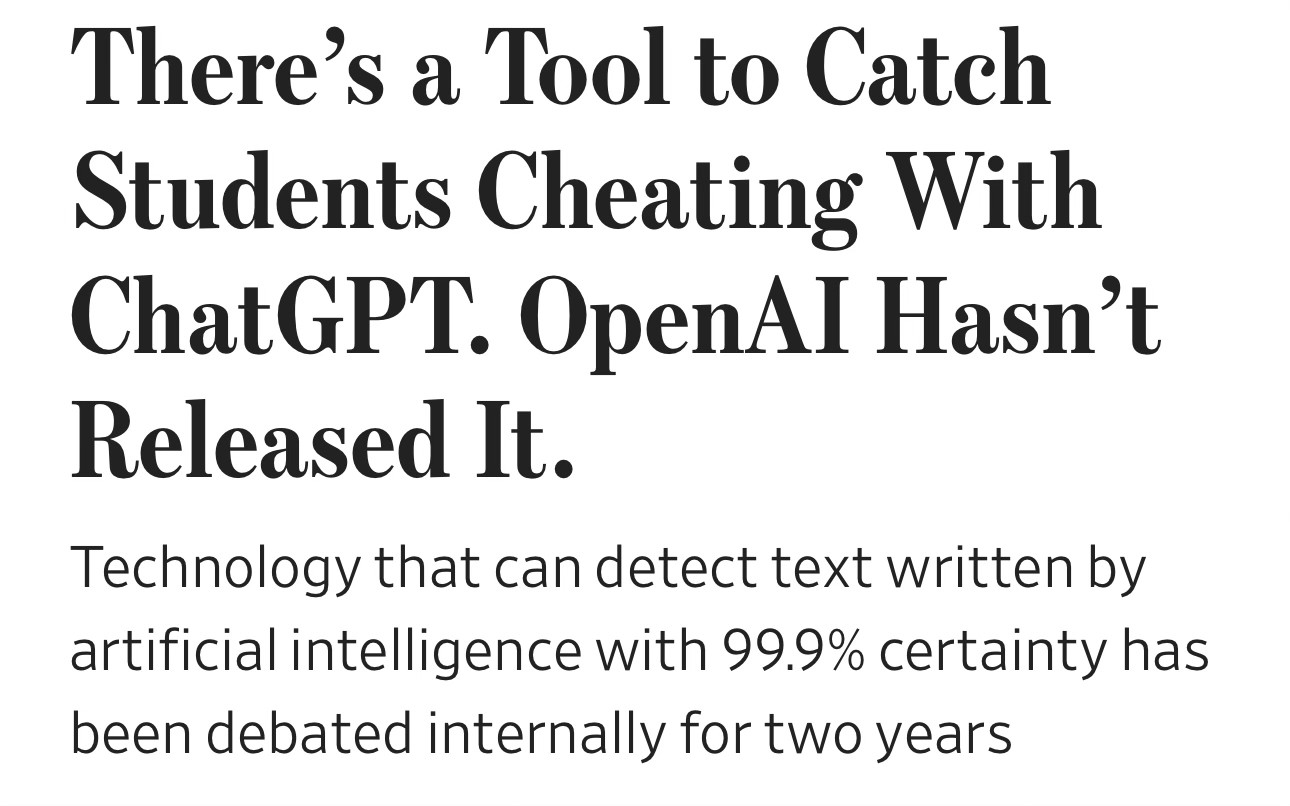 There’s a Tool to Catch Students Cheating With ChatGPT. OpenAI Hasn’t Released It.
Technology that can detect text written by artificial intelligence with 99.9% certainty has been debated internally for two years