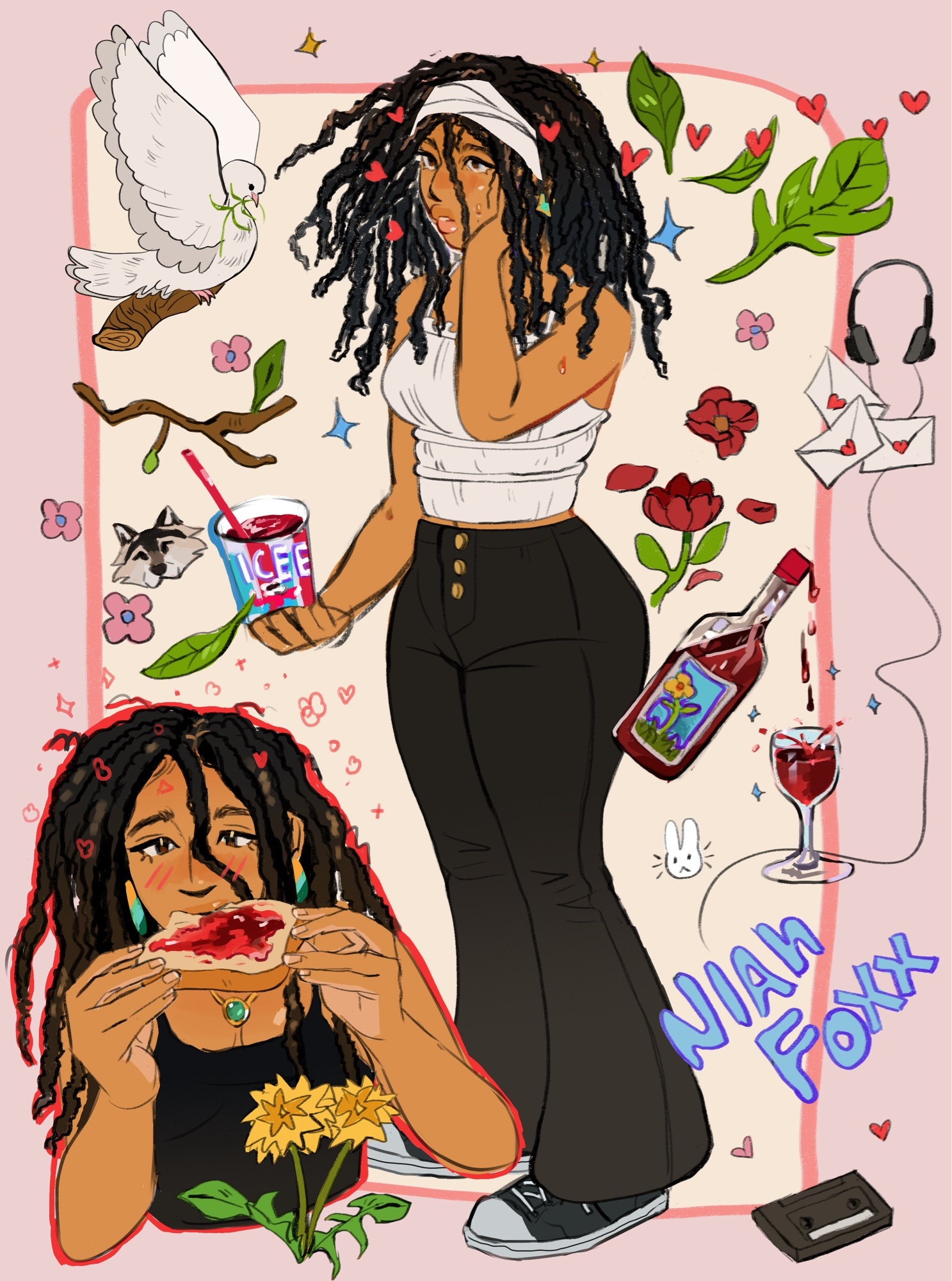 Image of my original character, Niah Foxx. There is a full body drawing of her in the middle. She is standing to the side, her hand pressed against her face gently, and in her other hand she holds an Icee drink. 

On the bottom left of the image  as another drawing of her. She is eating a piece of toast with jam on it.

All around these pictures are different objects that pertains to her interest and aesthetics. These objects include: Wine, wolf, dandelions, headphones, wolf, bunny, dove, leaves, flowers, & branches.