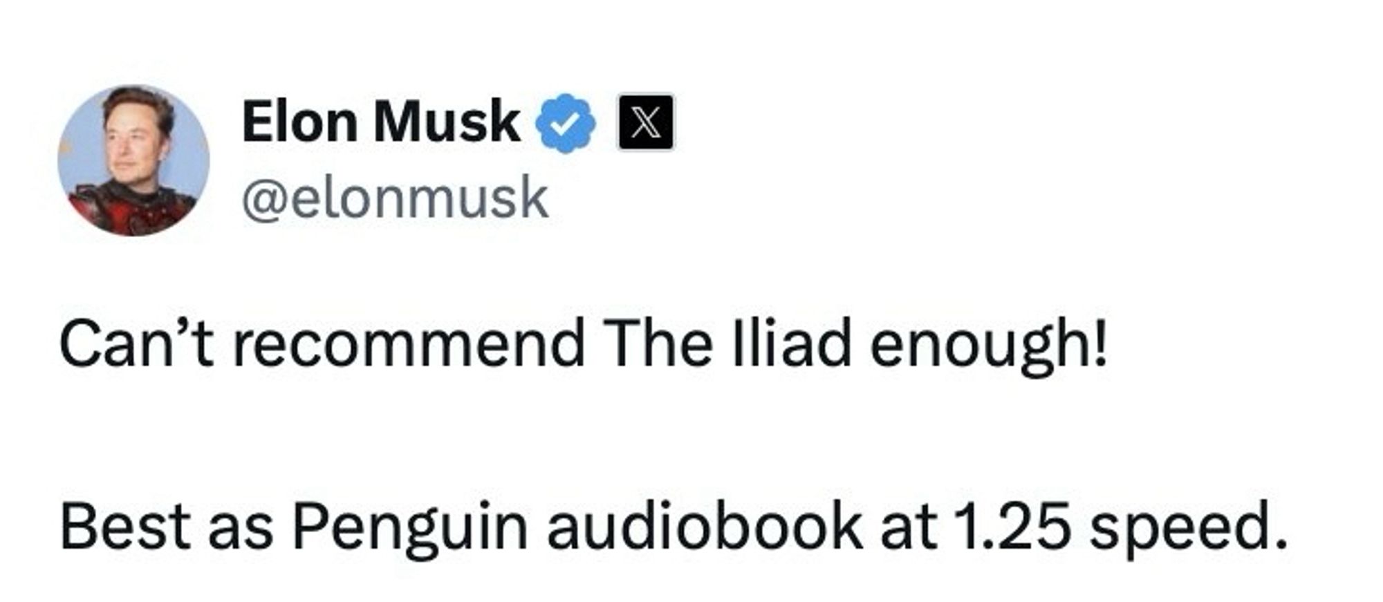 Elon Musk tweet: “Can’t recommend The Iliad enough! Best as Penguin audiobook at 1.25 speed.”