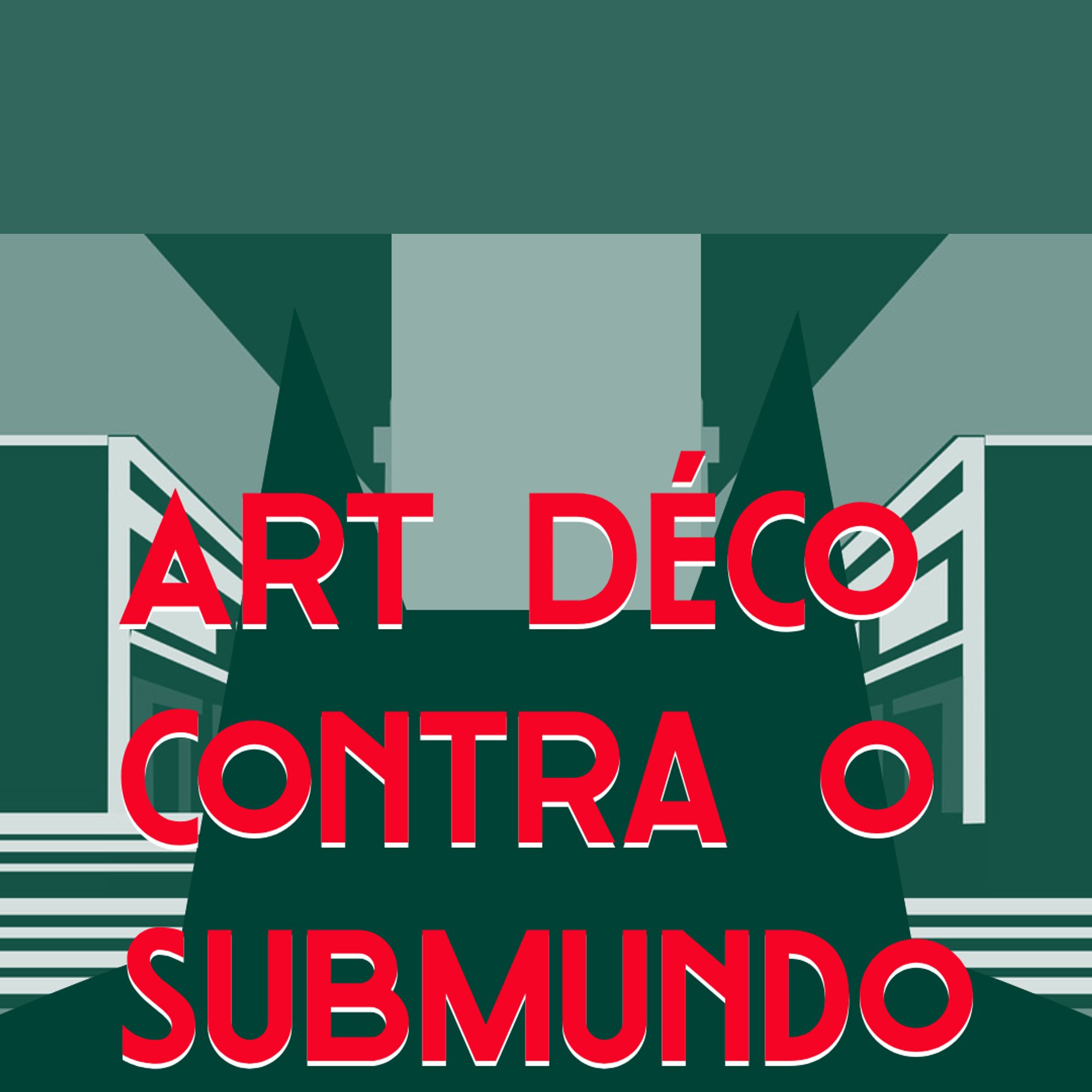 Red text on green illustrated background:
Art Déco contra o submundo