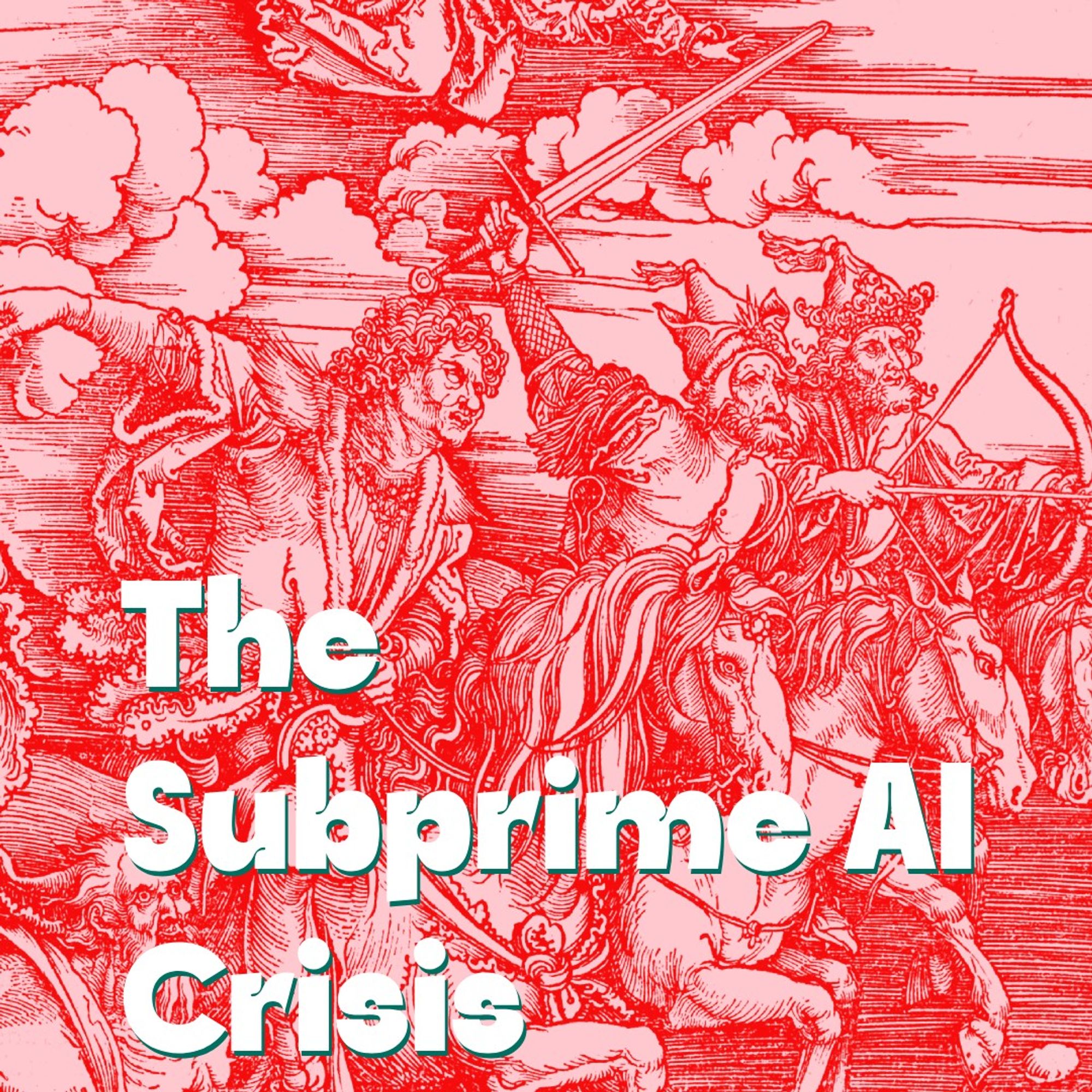 White text with green shadow on image of The fourth woodcut of the Apocalypse series, The Four Horsemen of the Apocalypse (1498)
Albrecht Dürer -  in red pink duotone:
The Subprime AI Crisis