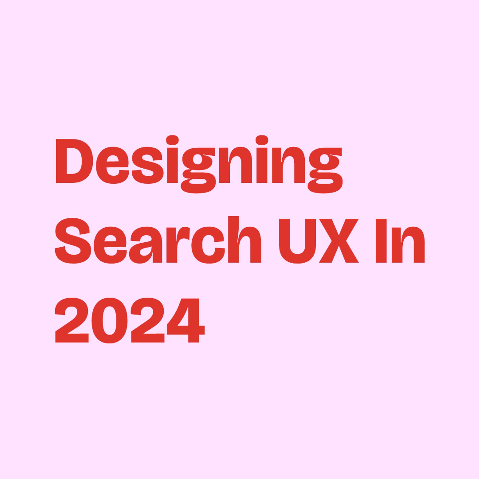 Red text on light lilac background: 
Designing Search UX In 2024