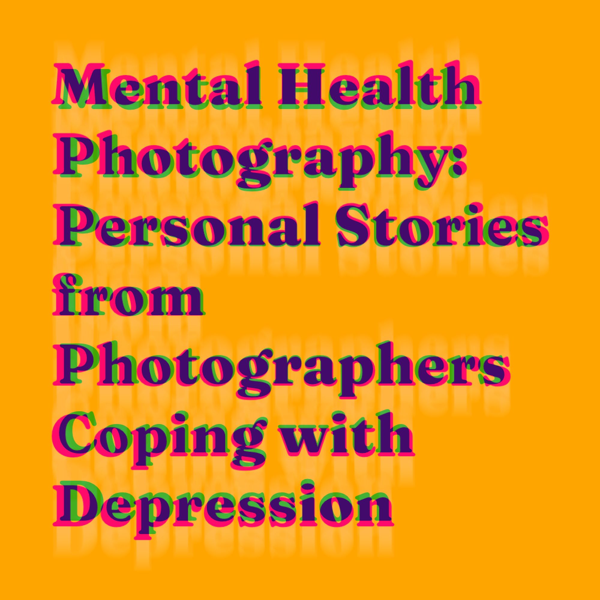 Violet text on yellow background:
Mental Health Photography: Personal Stories
from Photographers Coping with Depression