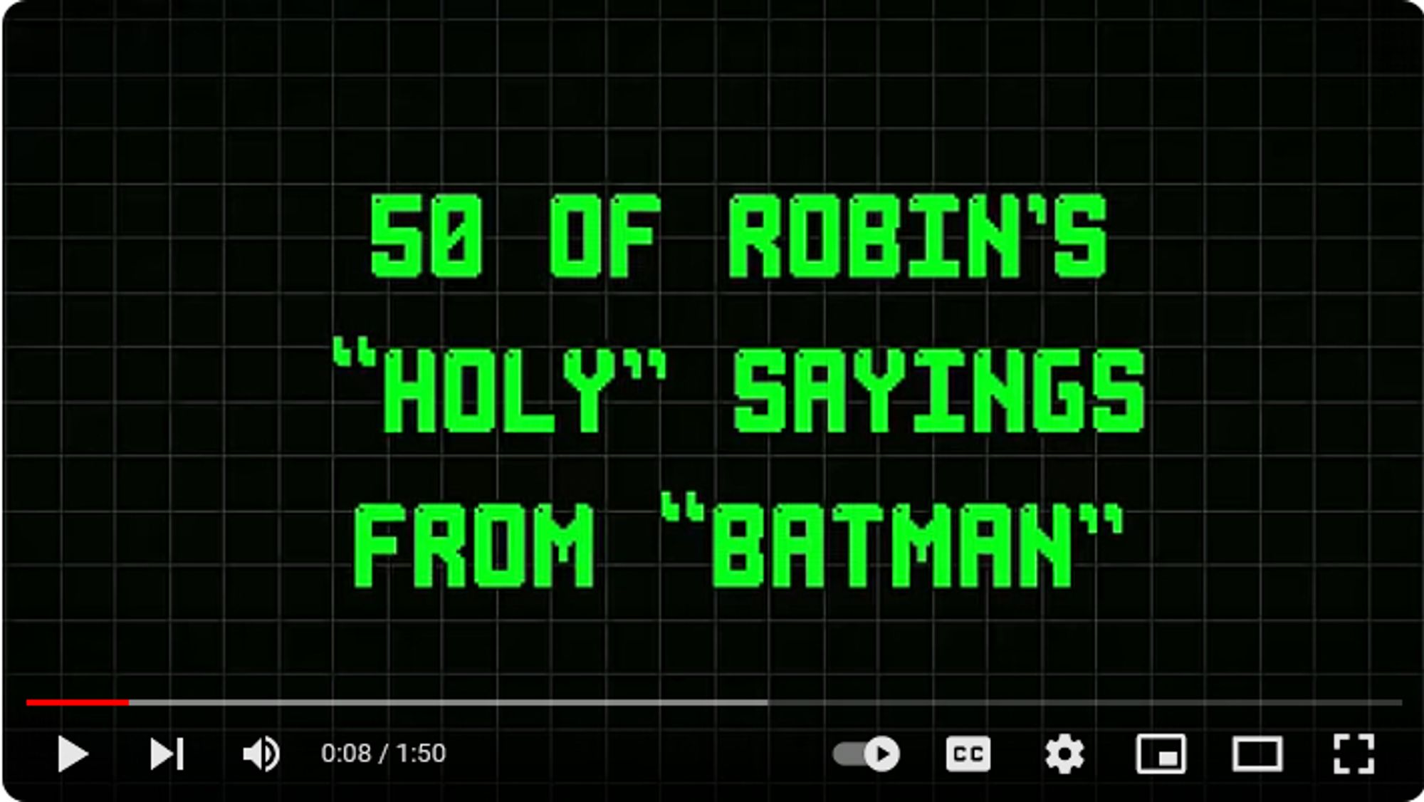 Lime green text on black background, on YouTube cover:
50 Of Robin's "Holy" Sayings From "Batman"