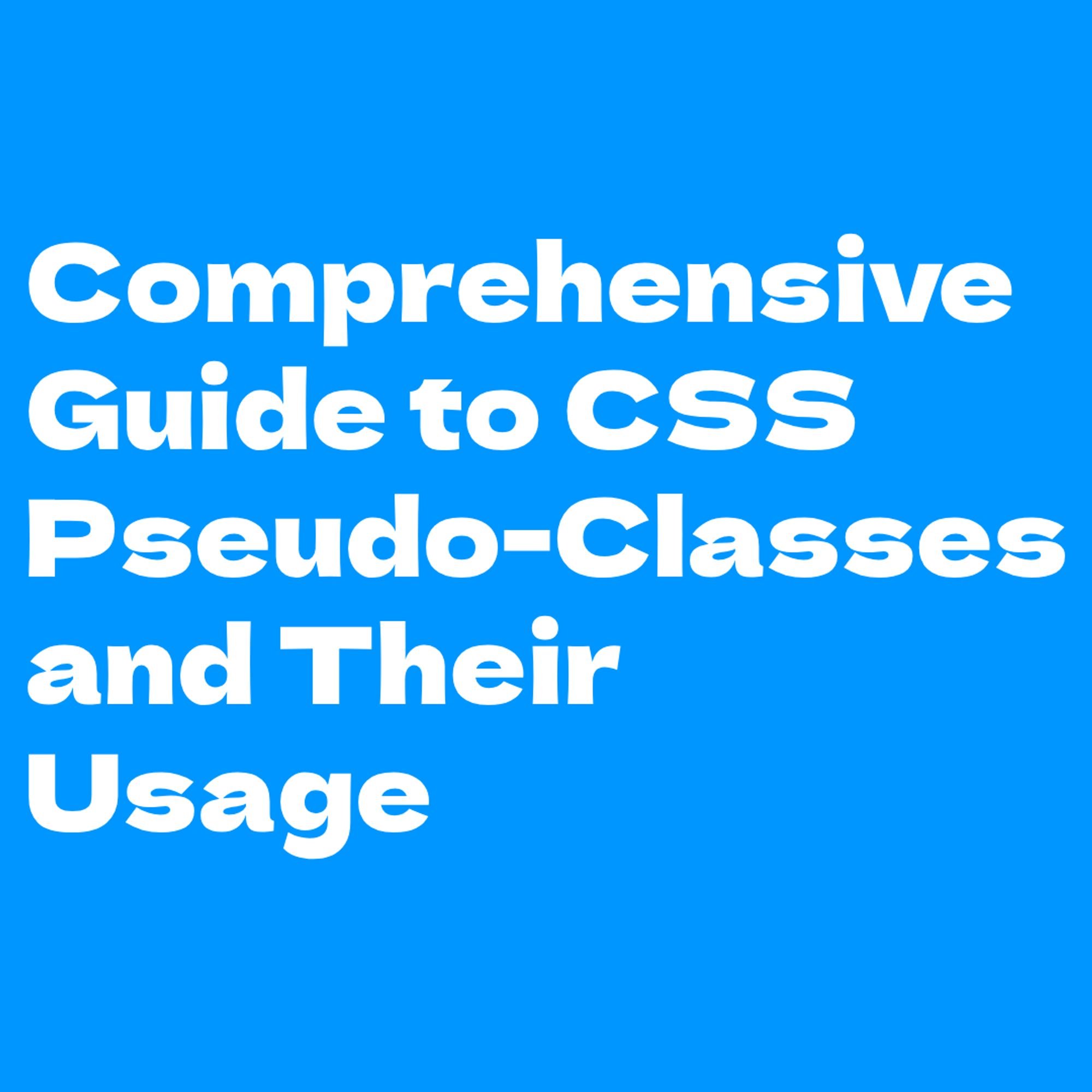 White text on blue background:
Comprehensive Guide to CSS Pseudo-Classes and Their Usage