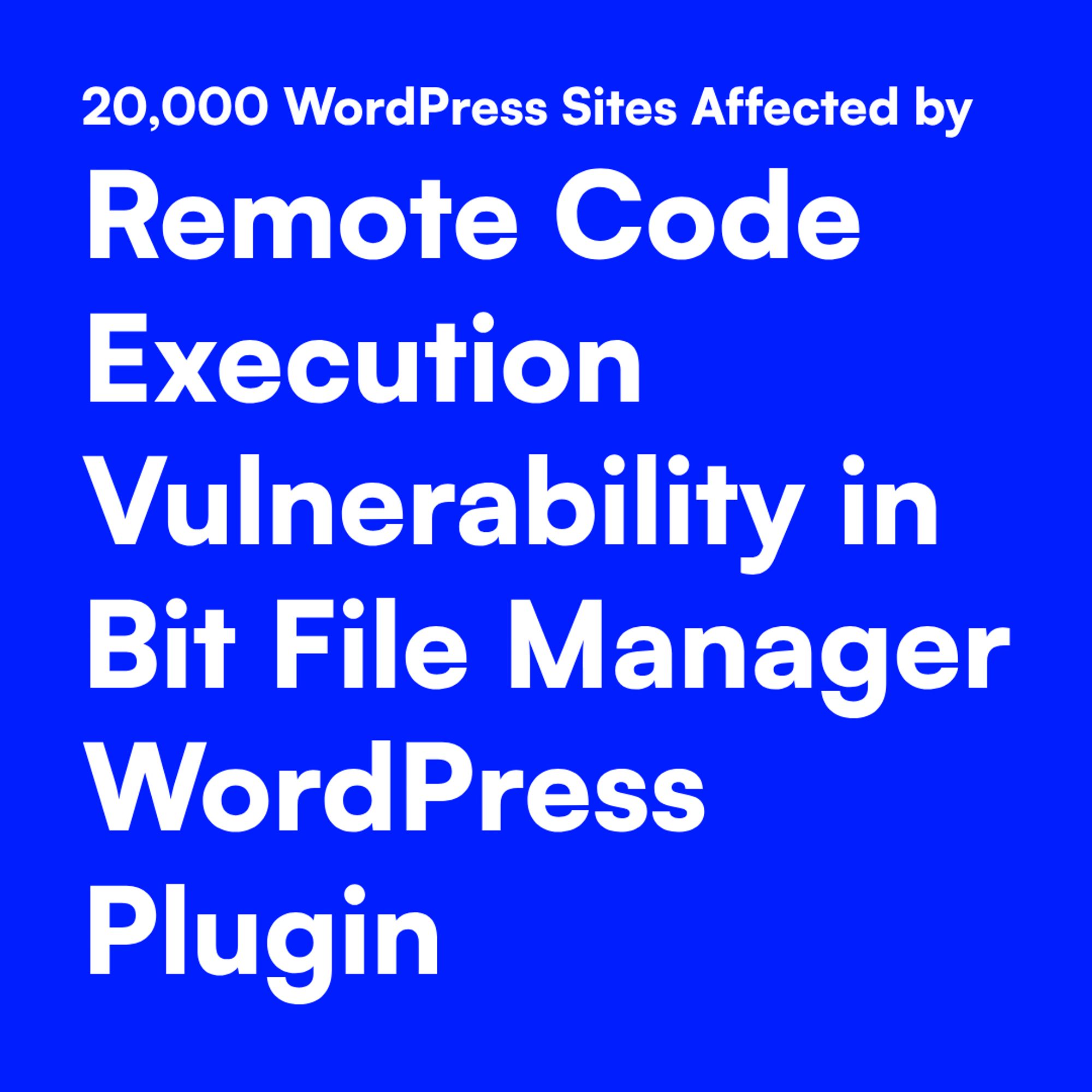 White text on blue background:
 Remote Code Execution Vulnerability in Bit File Manager WordPress Plugin