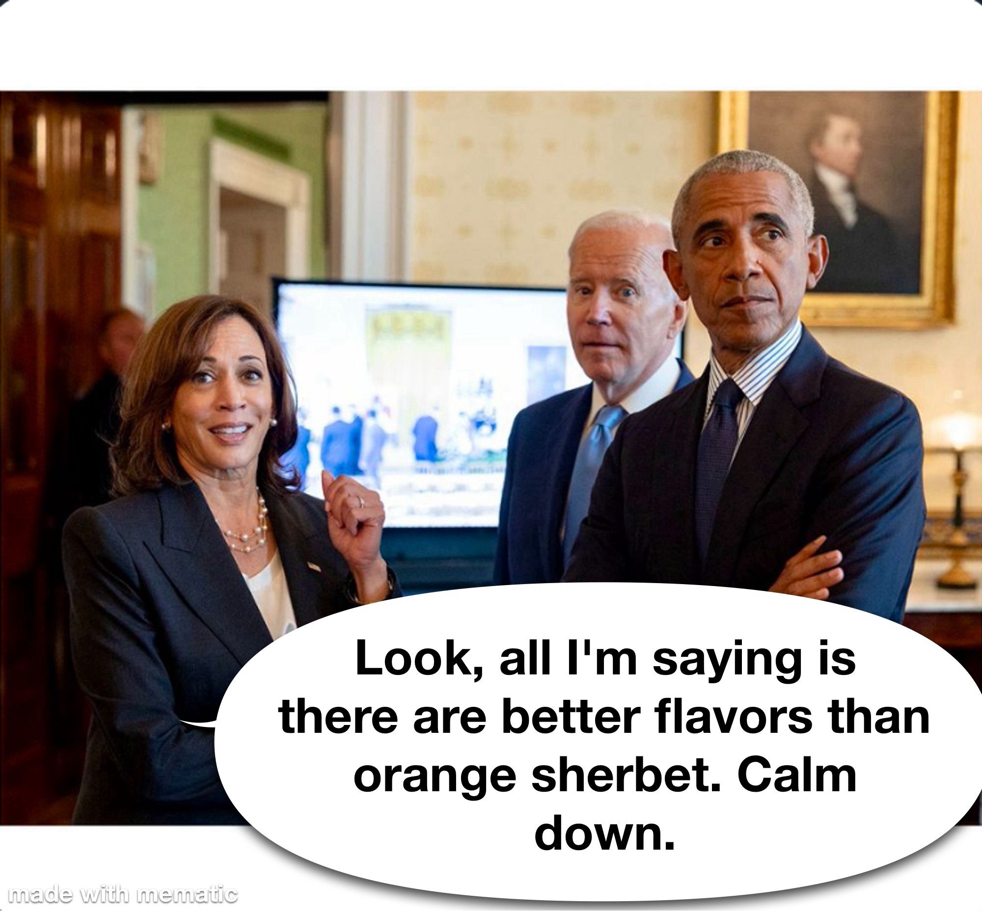 Harris, Biden and Obama standing together. Obama looking tense. Harris, smiling says, "Look, all I'm saying is there are better flavors than orange sherbet. Calm down."