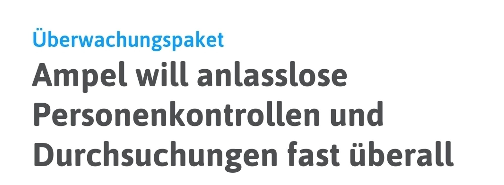 netzpolitik.org: "Überwachungspaket: Ampel will anlasslose Personenkontrollen und Durchsuchungen fast überall"