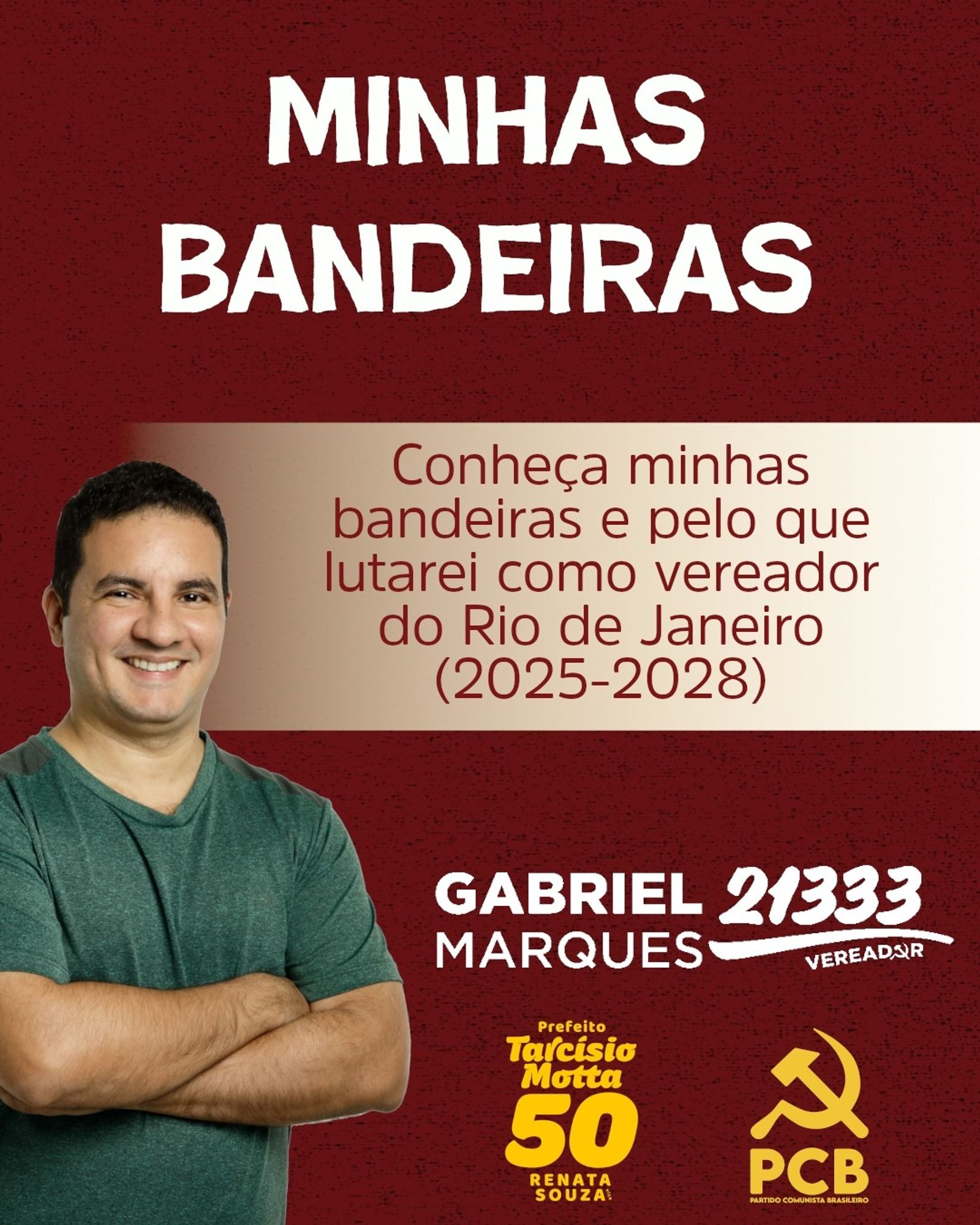 #ParaTodosVerem Carrossel com cinco cards retangulares de fundo vermelho. Na parte superior, em branco, os respectivos títulos. Abaixo, à esquerda, fotografia de Gabriel Marques, homem branco, cabelo curto preto, vestindo camisa verde, de braços cruzados e sorrindo. Ao lado da foto, em fundos amarelo e branco e letras brancas e vermelhas, listas com três pontos de cada eixo do Programa do PCB. Na parte inferior, em branco, logo de Gabriel Marques 21333 Vereador; em amarelo, logos de Tarcísio Motta 50 Prefeito e Renata Souza e do Partido Comunista Brasileiro. Fim da descrição.