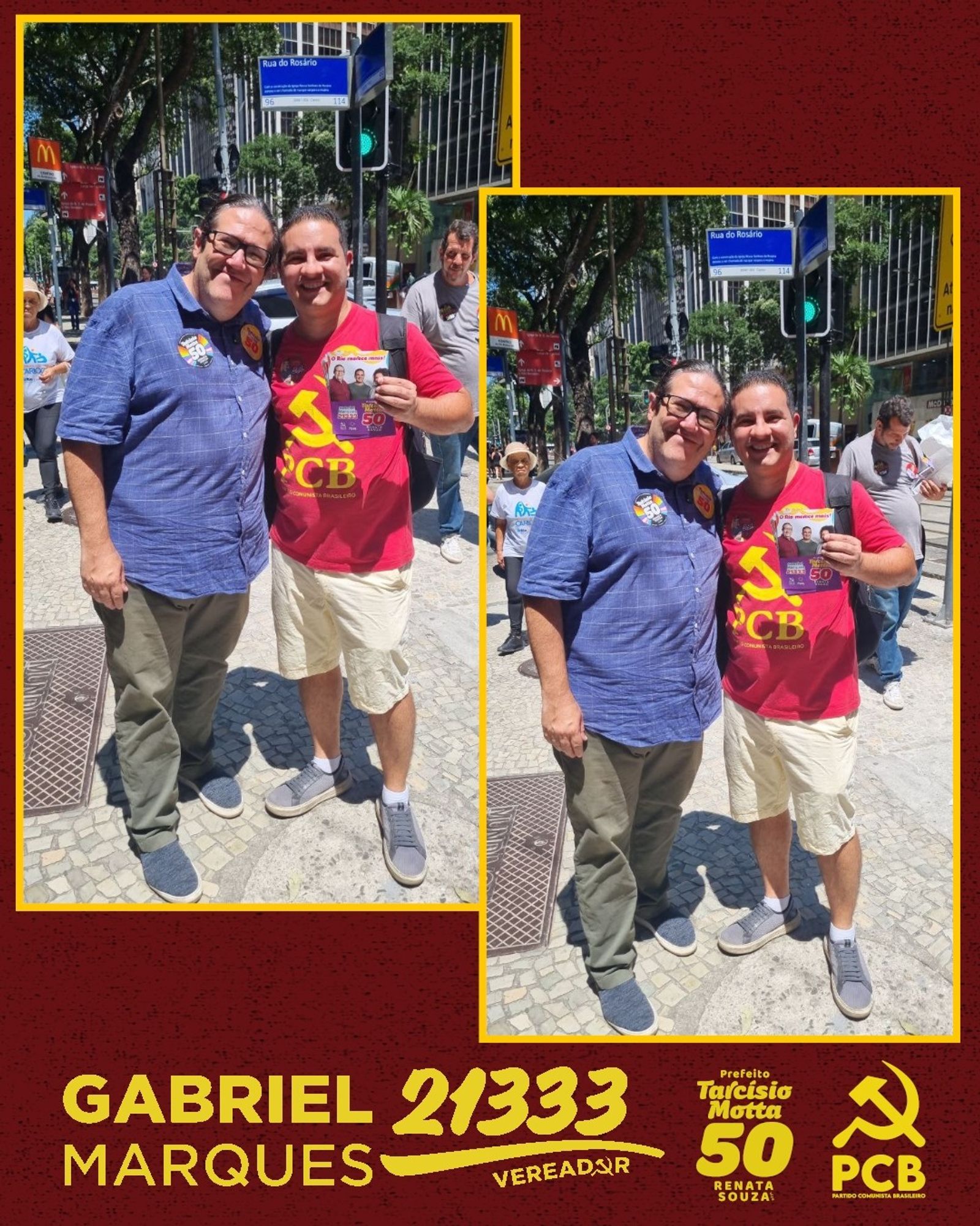 #ParaTodosVerem Card retangular de fundo vermelho, contendo duas fotografias bem semelhantes, com Gabriel e Tarcísio abraçados, posando e sorrindo para o registro. Tarcísio, homem branco, cabelo longo de rabo de cavalo e preto, usando óculos, vestindo camisa azul, calça cinza e tênis azulados. Gabriel, homem branco, cabelo curto preto, vestindo camisa vermelha com logo amarelo do PCB, bermuda amarela e tênis cinza, usando mochila e segurando seus panfletos de campanha. Ao fundo, placa de rua, sinal de trânsito, pedestres e prédios da Avenida Rio Branco. Na parte inferior, em amarelo, logos de Gabriel Marques 21333 Vereador; de Tarcísio Motta 50 Prefeito e Renata Souza; e do Partido Comunista Brasileiro. Fim da descrição.