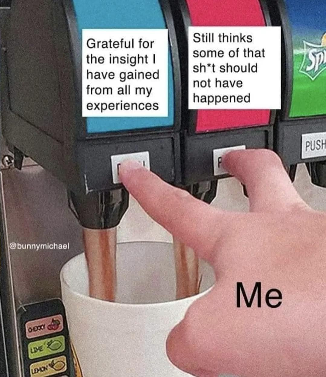 a person dumping two different soda spouts into the same cup labeled "Grateful for the insight i have gained from all my experiences" as well as "Still thinks some of that shit shouldn't have happened"