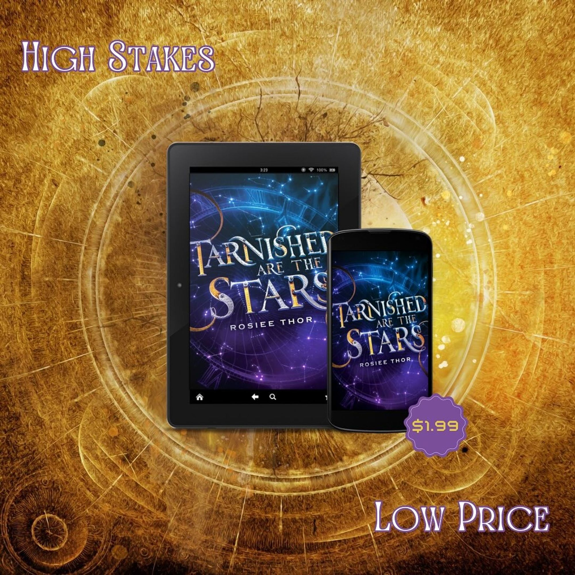 An ereader and a phone displaying the book cover for Tarnished are the Stars by Rosiee Thor: blue and purple starry background with an outline of an astronomical clock. The title is made up of gold and silver mechanical parts. Overlayed on a gold background with swirls and text reads: High Stakes, Low Price.