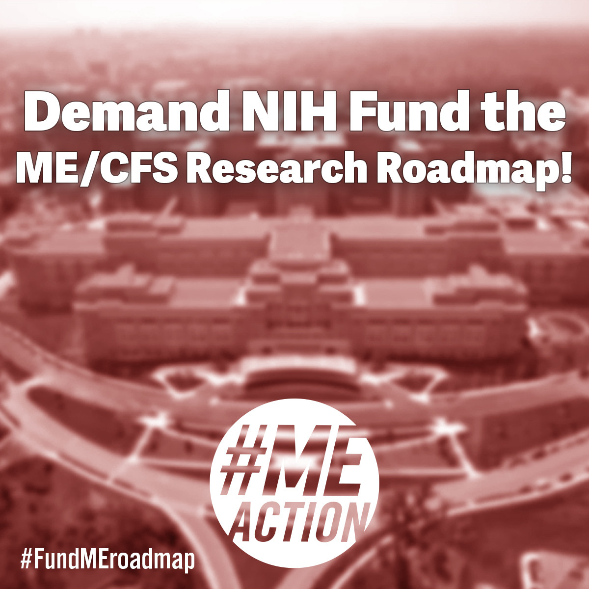  NIH headquarters blurred in the background with a red overlay. Text is overlaid in white over the image: "Demand NIH Fund the ME/CFS Research Roadmap." #MEAction logo and "#FundMEroadmap" are at the bottom of image.