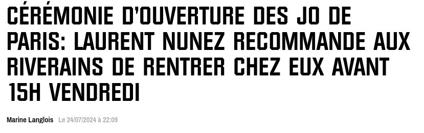 Titre de presse :

CÉRÉMONIE D'OUVERTURE DES J0 DE PARIS: LAURENT NUNEZ RECOMMANDE AUX RIVERAINS DE RENTRER CHEZ EUX AVANT 15H VENDREDI.