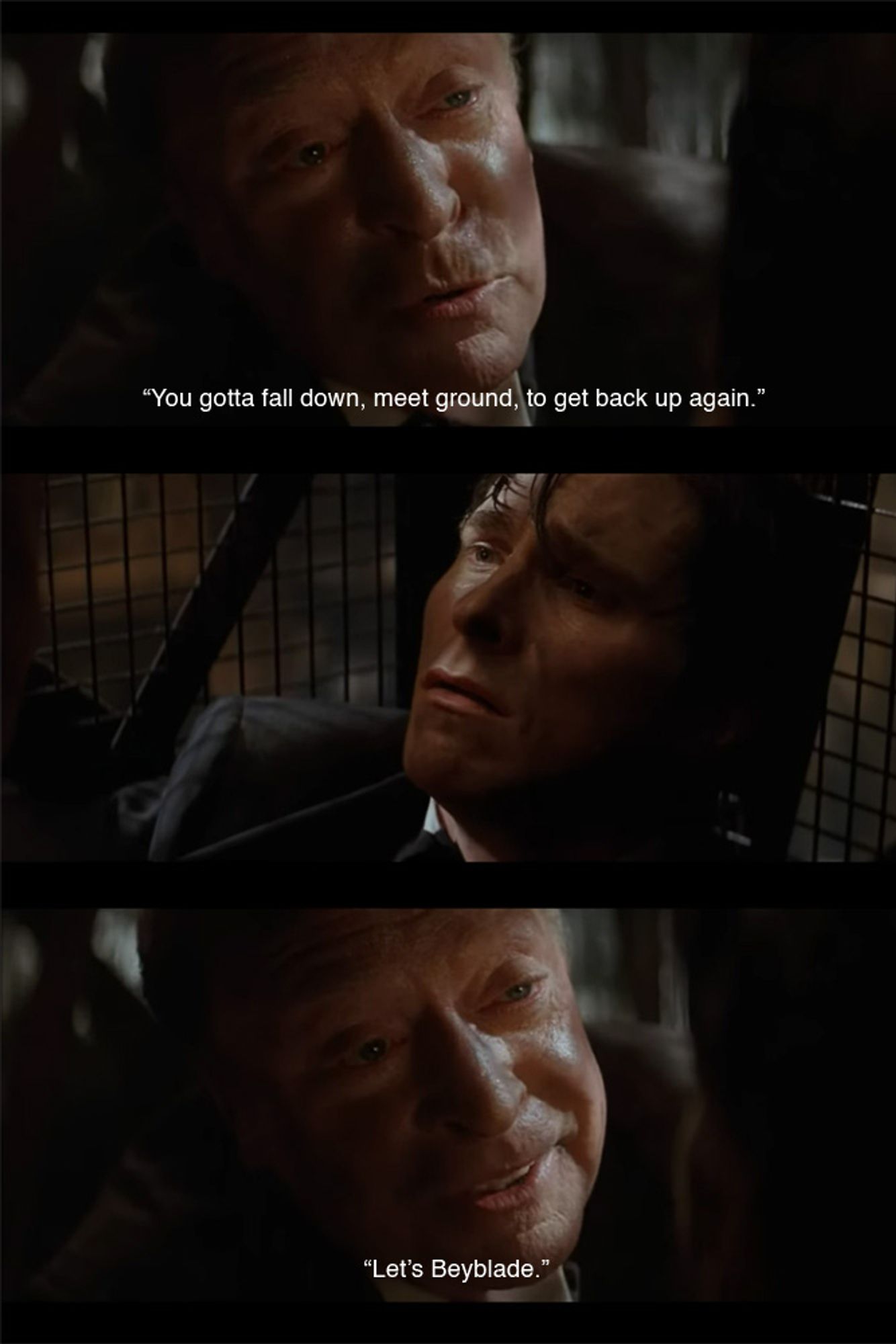 Edit from the film "Batman Begins", with Alfred telling Bruce, "You gotta fall down, meet ground, to get back up again." Bruce looks distraught and cry as he is reminded of the words of his late father. "Let's Beyblade."