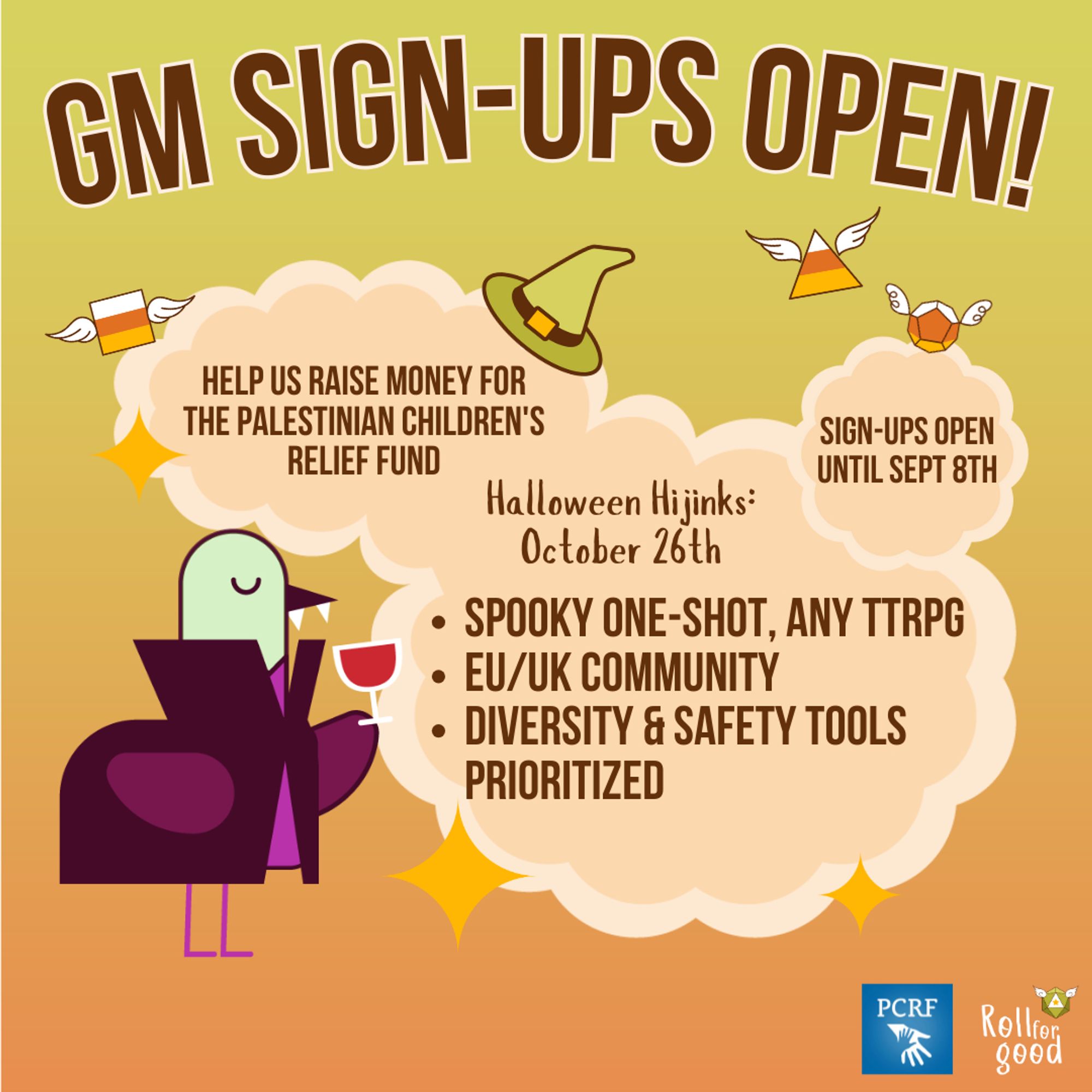 Gradient orange background with a round cloud frame with a green witch hat on top and candy corn dice and sparkles floating around it. Text: GM SIGN-UPS OPEN! Help us raise money for the Palestinian Children's Relief Fund. Halloween Hijinks: October 26th. Spooky one-shot, any ttrpg. EU/UK Community. Diversity & safety tools prioritized. Icons: Roll For Good (logo), PCRF (logo), Sir Birbington, a green bird mascot, wearing a long purple coat while sipping wine with two sharp teeth sticking out of his beak