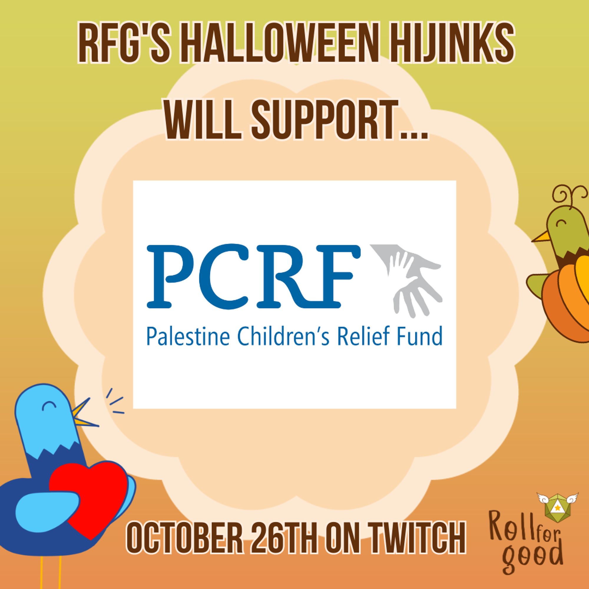 Gradient orange background with a round cloud frame. Text: RFG's Halloween Hijinks will support... PCRF - Palestine Children's Relief Fund. October 26th on Twitch. Illustrations: Roll For Good (logo). Sir Birbington, our blue bird mascot, carrying a heart in the left bottom corner. A green variant of Sir Birbington, wearing a pumpkin costume and pointing at the PCRF logo in the middle of the orange cloud with excitement.