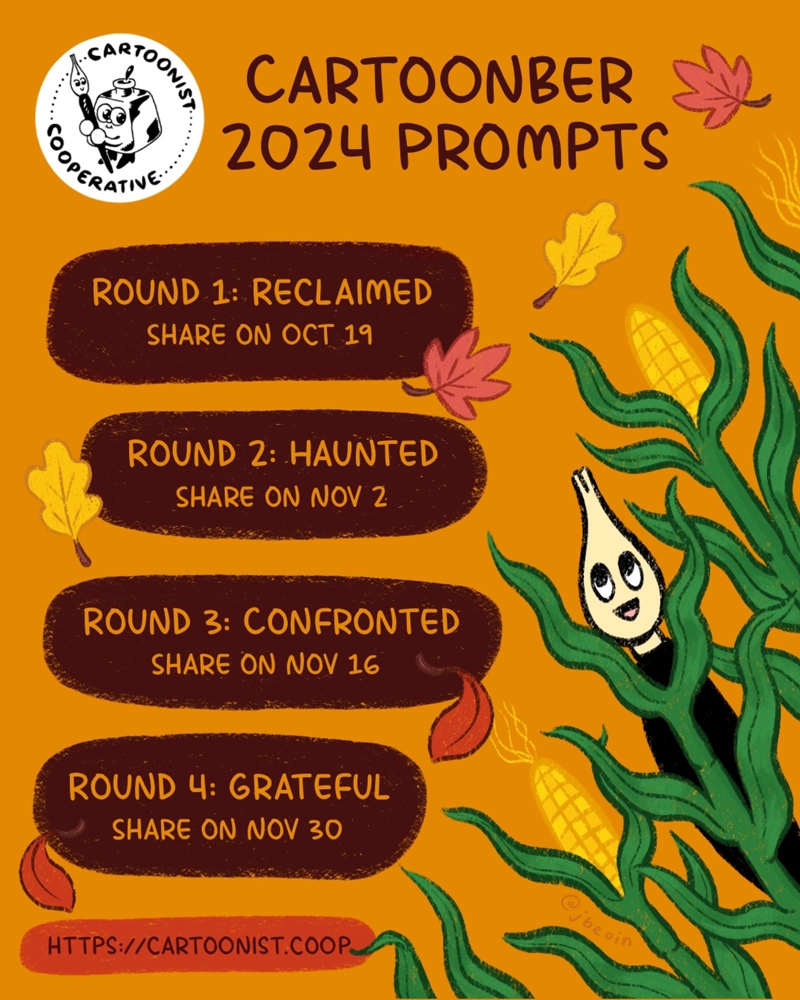 A second colorful graphic announcing the Cartoonist Cooperative's art challenge called Cartoonber. The illustration shows the Co-op's mascot Nibford (a dip pen) playing in a corn field as autumn leaves fall around them. The Co-op logo is next to and above four prompts with text that reads, "Round one: reclaimed. Share on October 19. Round two: haunted. Share on November 2. Round three: confronted. Share on November 16. Round four: grateful. Share on November 30." Underneath this text is the Co-op's website: https://cartoonist.coop