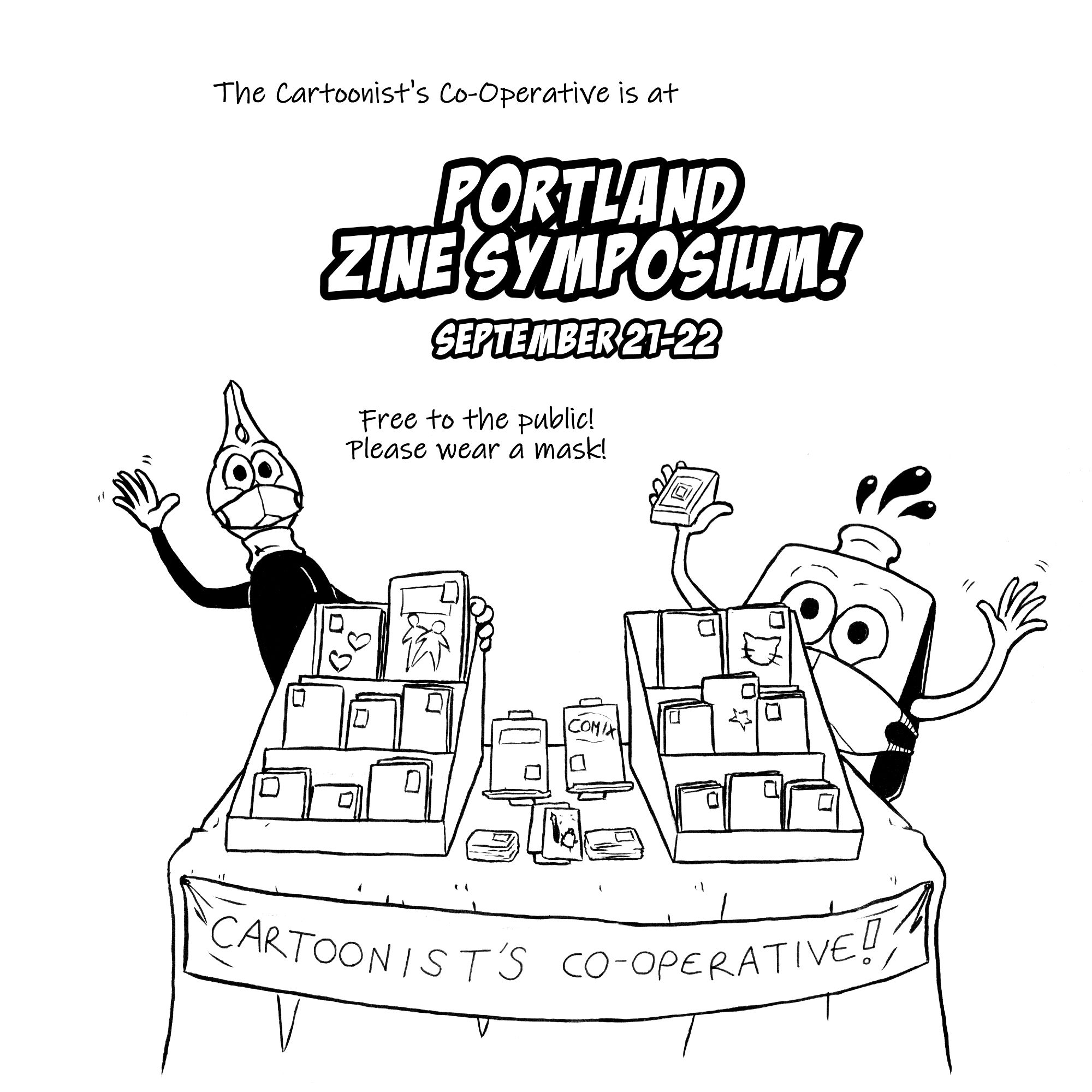 An anthropomorphic pen and inkwell, both wearing face masks, wave behind a table covered in comics on raised shelves. The table has a "CARTOONIST'S CO-OPERATIVE" banner on the front. Above them it reads "The Cartoonist's Co-Operative is at Portland Zine Symposium! September 21-22! Free to the public! Please wear a mask!"