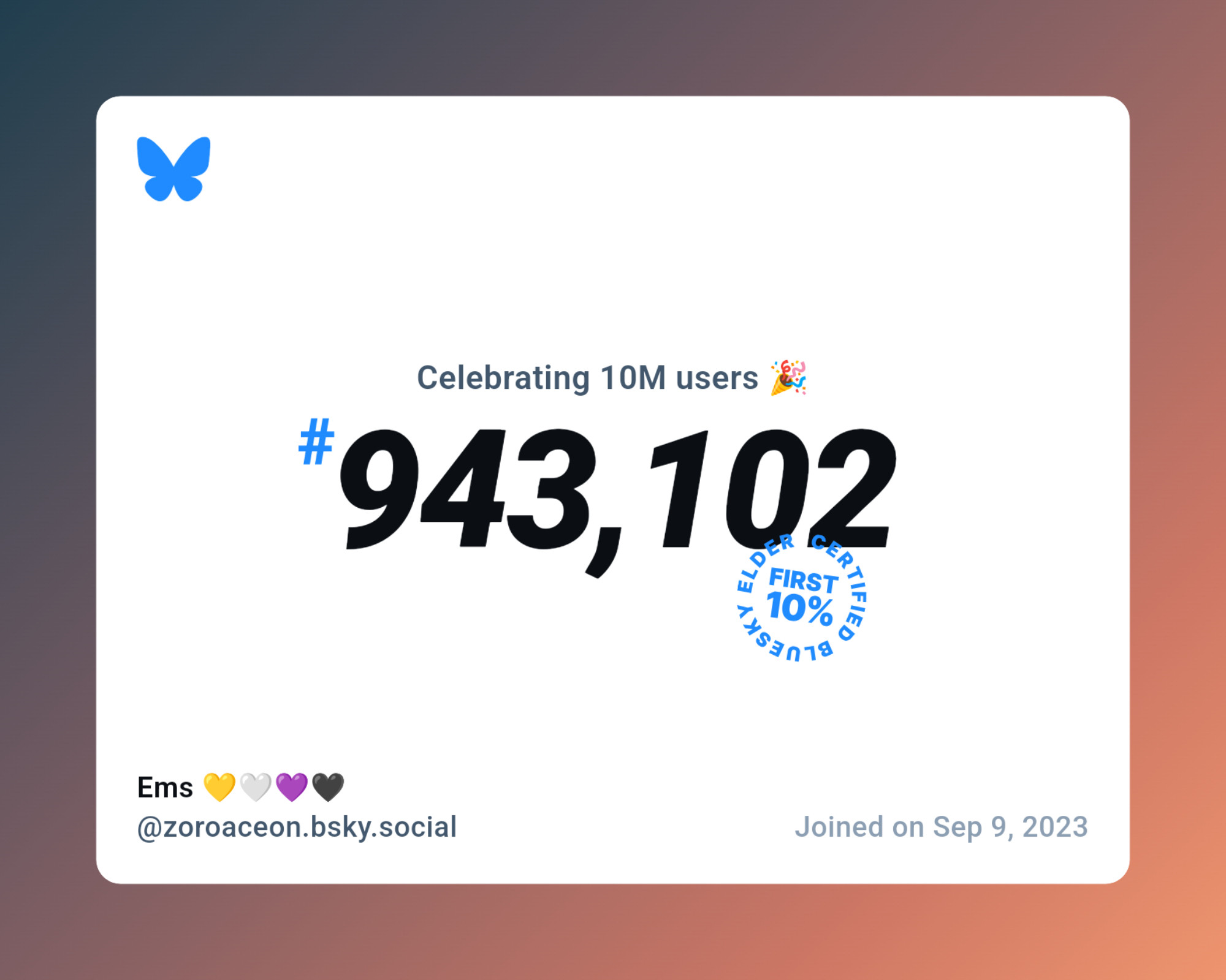 A virtual certificate with text "Celebrating 10M users on Bluesky, #943,102, Ems 💛🤍💜🖤 ‪@zoroaceon.bsky.social‬, joined on Sep 9, 2023"