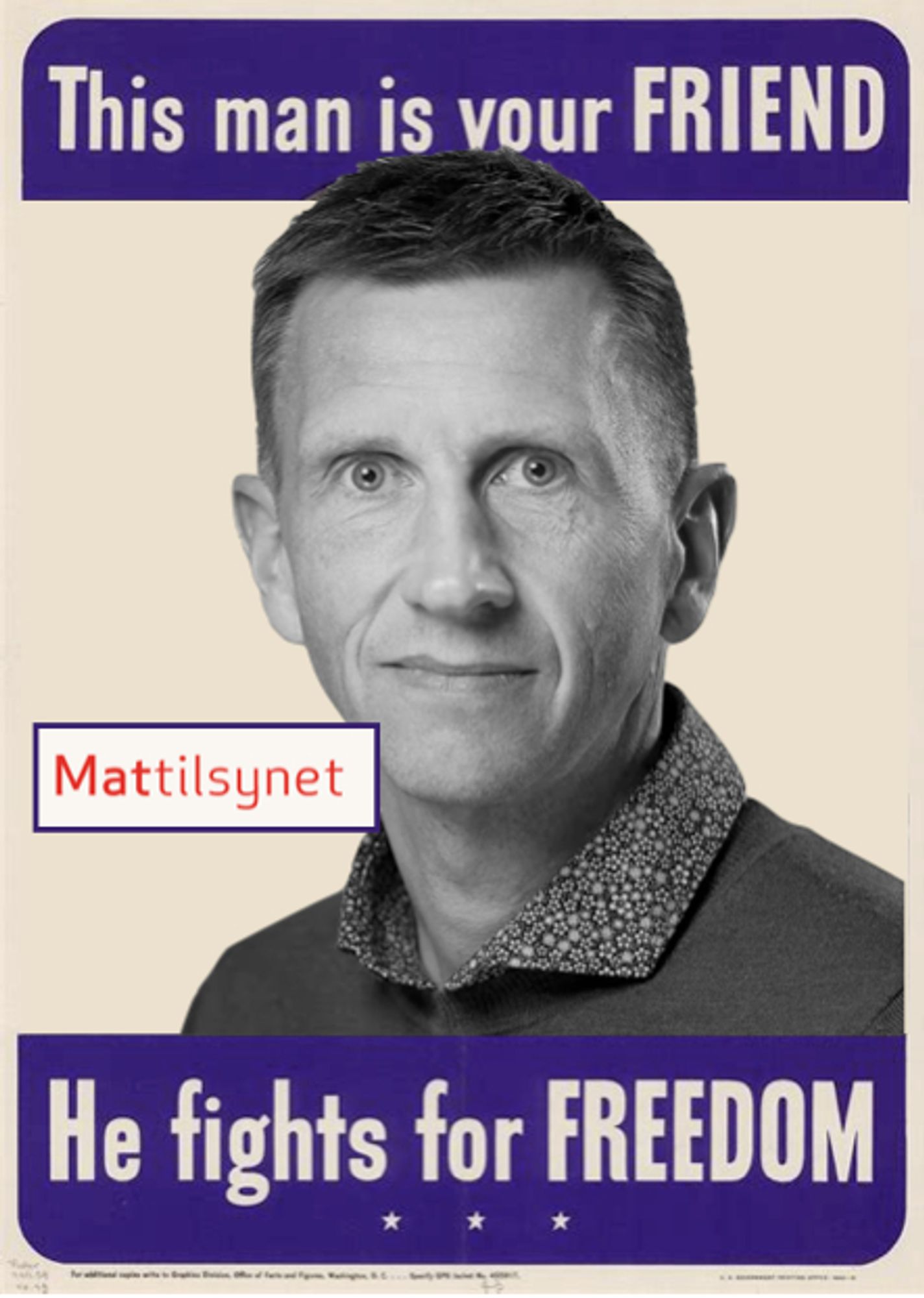 Redigert propaganda-plakat fra 2. verdenskrig: 
"This man is your FRIEND, He fights for FREEDOM"
Med fjeset til Mattilsynets direktør for region midt, Steinar Westerberg istedenfor en soldat