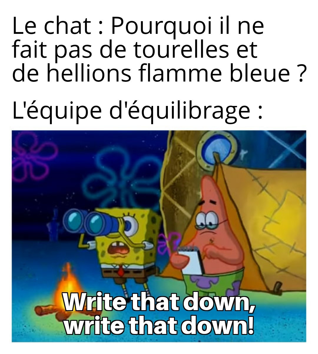 Le chat : Pourquoi il ne fait pas de tourelles et de hellions flamme bleue ?

L'équipe d'équilibrage :

(Même de bob l'éponge "write that down, write that down !")