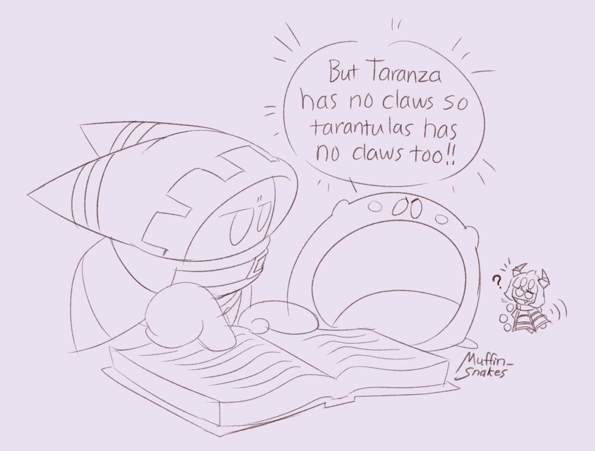 Kirby: "But Taranza has no claws so tarantulas has no claws too!!"
Magolor looks at Kirby with a bit of irritation.
Taranza noticed Kirby's shouts as he passes by in the back.