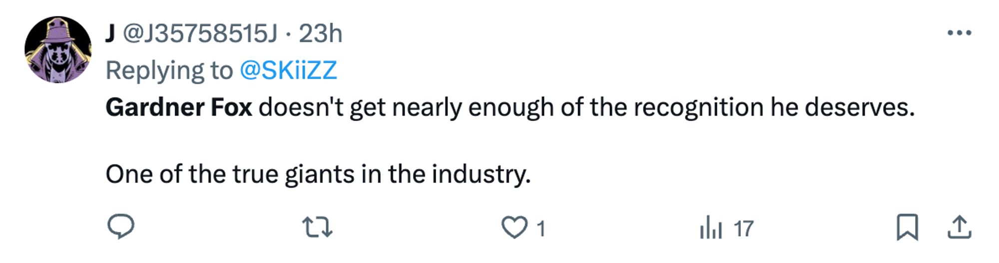 Tweet from J@J35758515J Replying to @SKiiZZ "Gardner Fox doesn't get nearly enough of the recognition he deserves. One of the true giants in the industry."