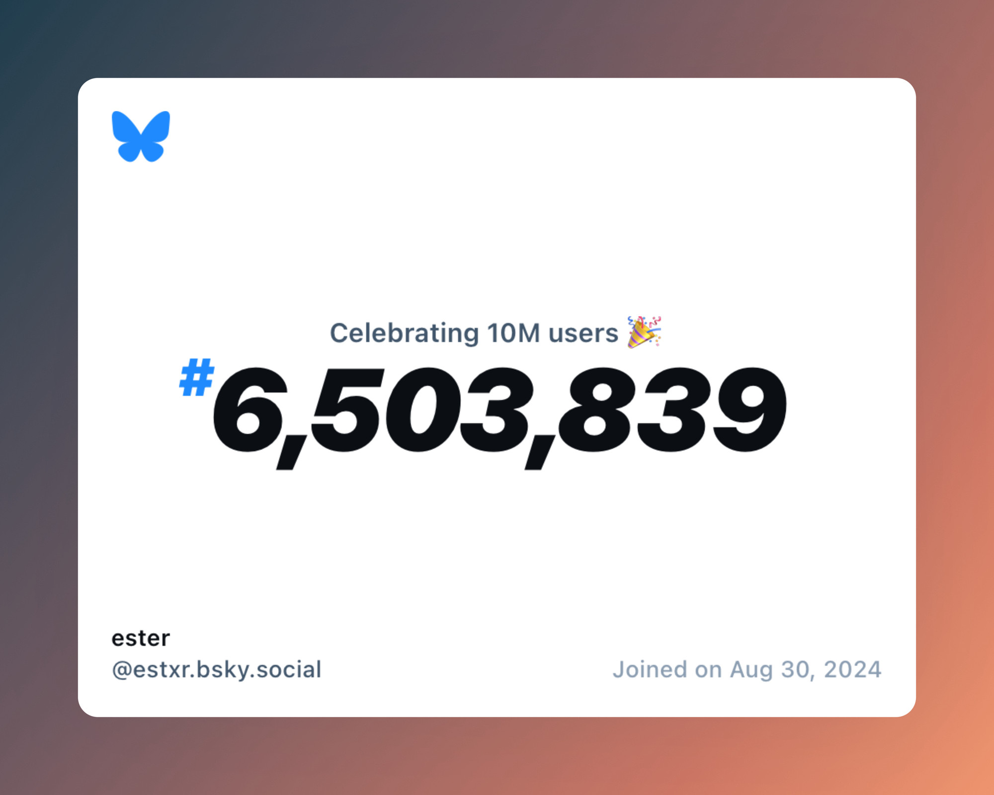 A virtual certificate with text "Celebrating 10M users on Bluesky, #6,503,839, ester ‪@estxr.bsky.social‬, joined on Aug 30, 2024"