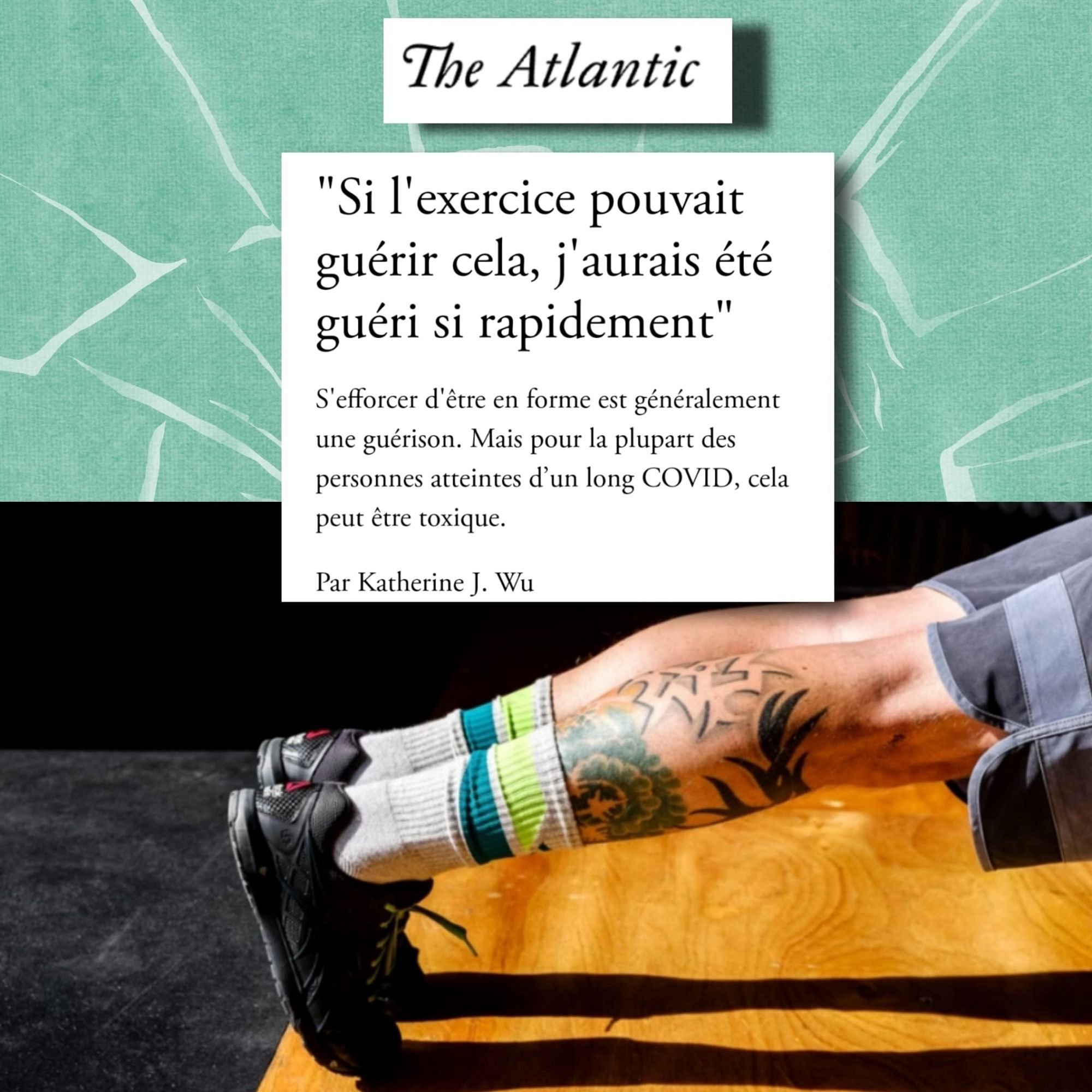 The Atlantic
"Si l'exercice pouvait guérir cela, j'aurais été guéri si rapidement"
S'efforcer d'être en forme est généralement une guérison. Mais pour la plupart des personnes atteintes d'un long COVID, cela peut être toxique.
Par Katherine J. Wu
Photo des jambes d'une personne en gainage