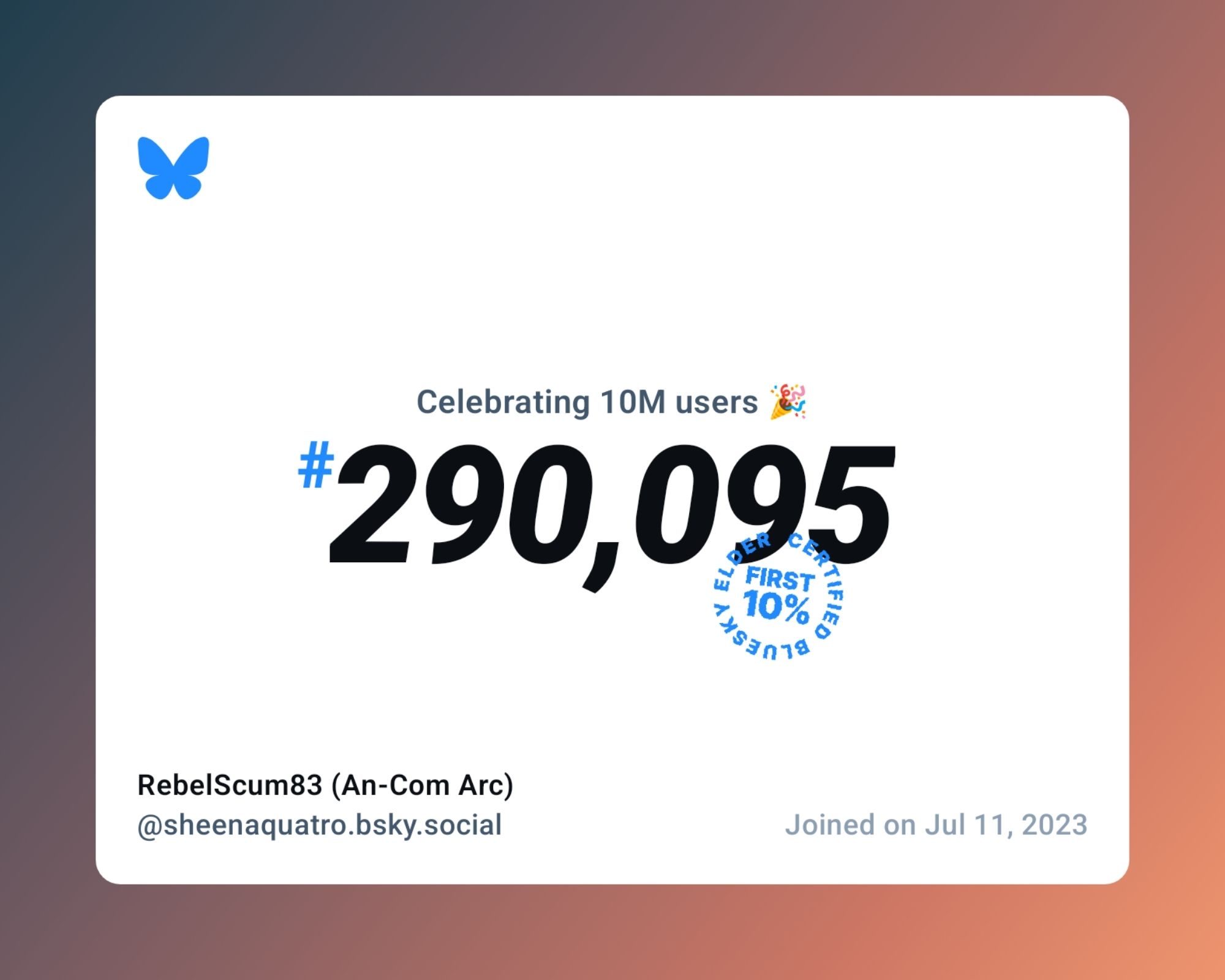 A virtual certificate with text "Celebrating 10M users on Bluesky, #290,095, RebelScum83 (An-Com Arc) ‪@sheenaquatro.bsky.social‬, joined on Jul 11, 2023"