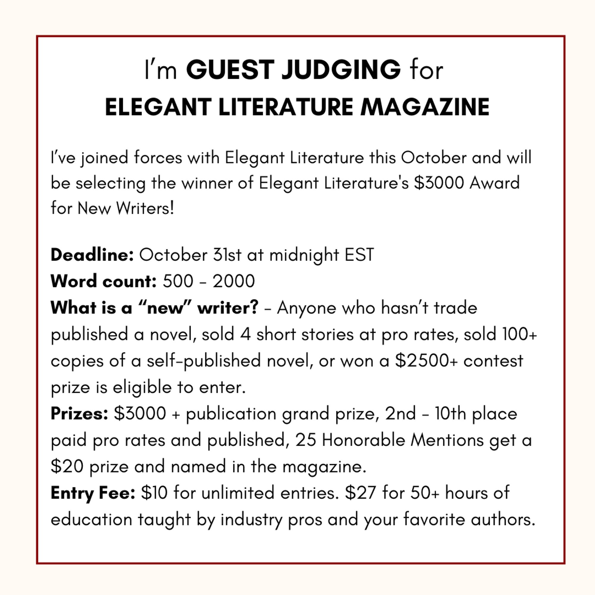 Black lettering against a white and cream background that outlines the details of the contest (such as deadline, wordcount, prizes, and entry fee) which can also be found on the Elegant Literature Magazine website.